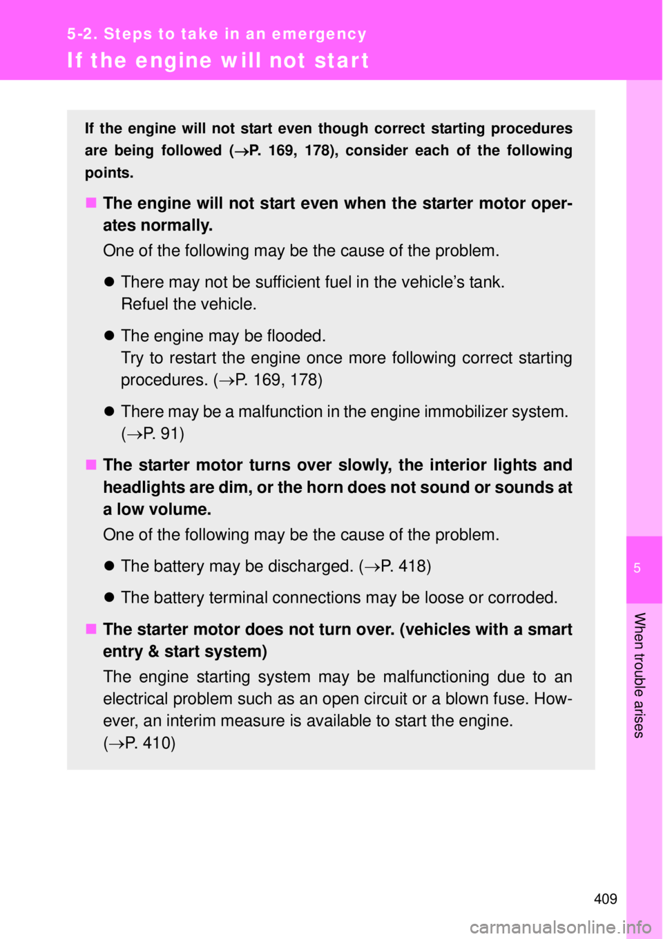 TOYOTA GT86 2014  Owners Manual 5
409
5-2. Steps to take in an emergency
When trouble arises
If the engine will not start
If the engine will not start even though correct starting procedures
are being followed (P. 169, 178), cons