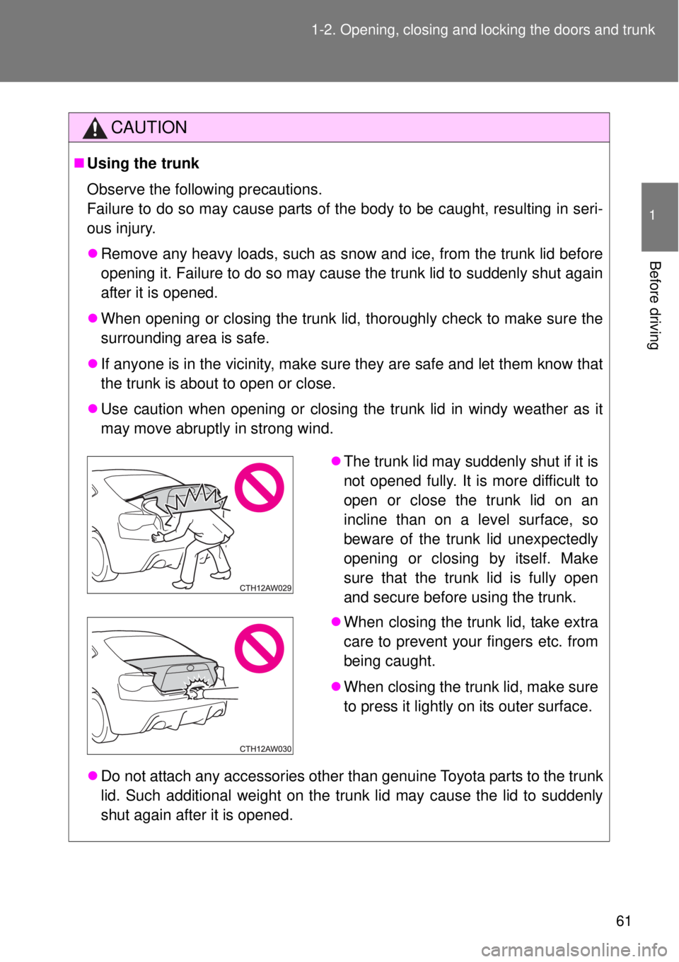 TOYOTA GT86 2014 Repair Manual 61 1-2. Opening, closing and locking the doors and trunk
1
Before driving
CAUTION
Using the trunk
Observe the following precautions. 
Failure to do so may cause parts of the body to be caught, resu