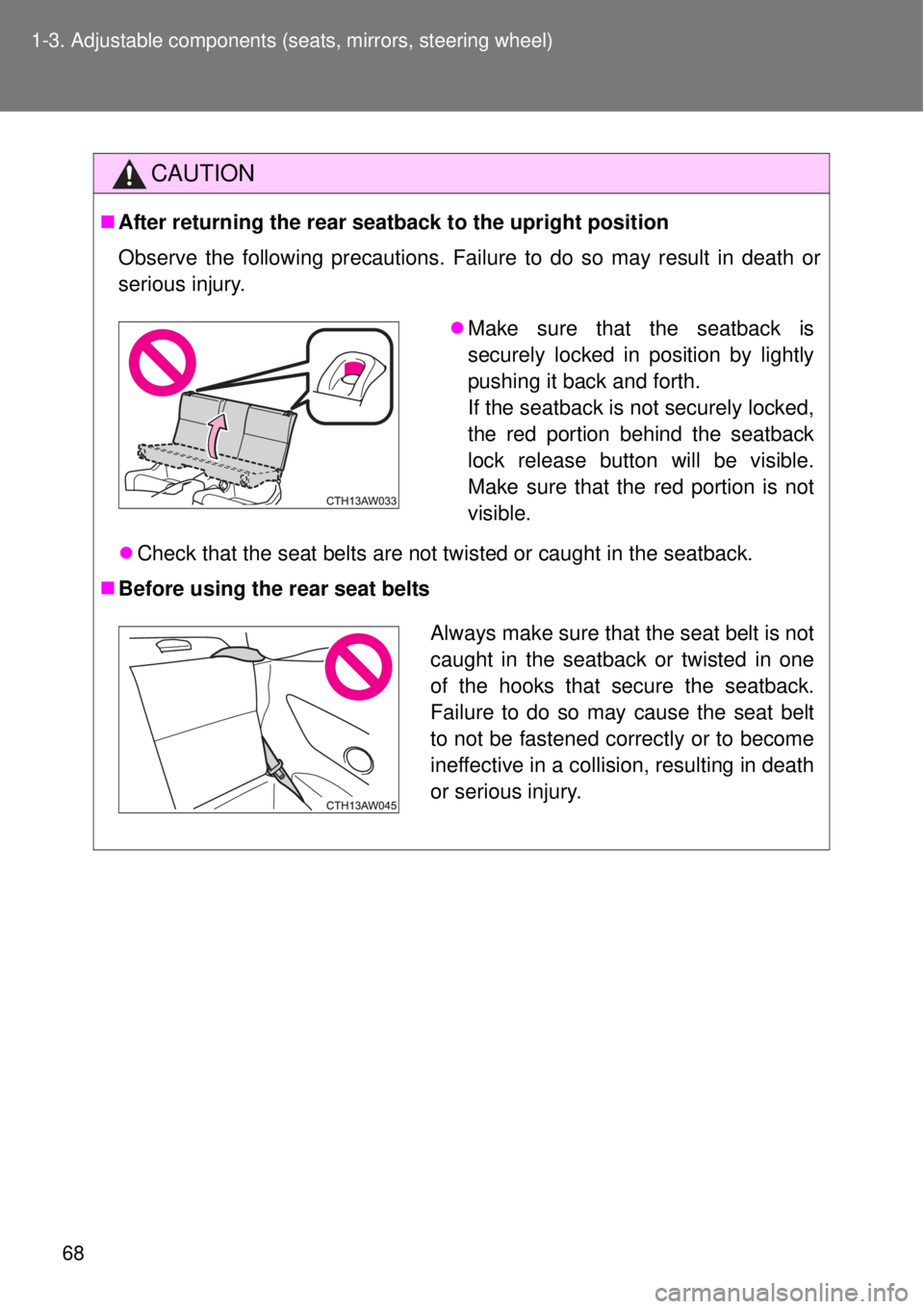 TOYOTA GT86 2014 Repair Manual 68 1-3. Adjustable components (seats, mirrors, steering wheel)
CAUTION
After returning the rear seatback to the upright position
Observe the following precautions. Failure to do so may result in de