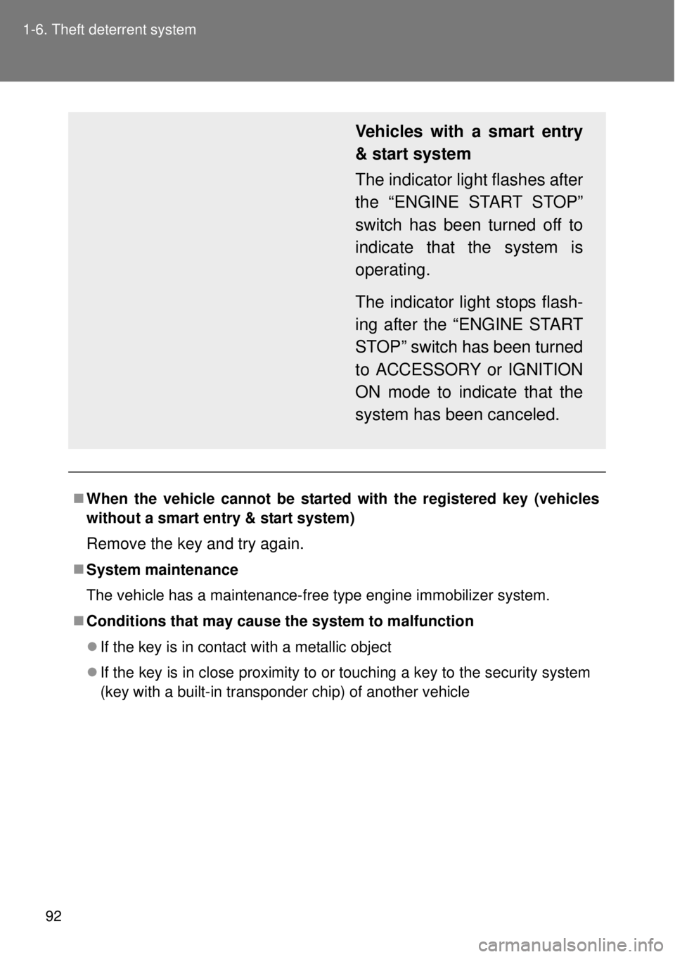 TOYOTA GT86 2014  Owners Manual 92 1-6. Theft deterrent system
When the vehicle cannot be started with the registered key (vehicles
without a smart entry & start system)
Remove the key and try again.
System maintenance
The veh