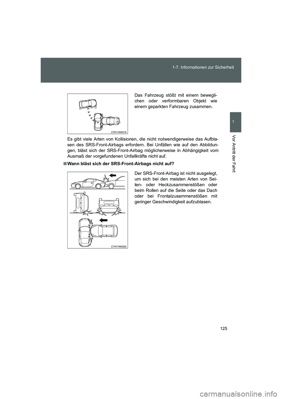 TOYOTA GT86 2014 Betriebsanleitungen (in German) 125 1-7. Informationen zur Sicherheit
1
Vor Antritt der Fahrt
FT86_EM
Es gibt viele Arten von Kollisionen, die nicht notwendigerweise das Aufbla-
sen des SRS-Front-Airbags erfordern. Bei Unfällen wie TOYOTA GT86 2014 Betriebsanleitungen (in German) 125 1-7. Informationen zur Sicherheit
1
Vor Antritt der Fahrt
FT86_EM
Es gibt viele Arten von Kollisionen, die nicht notwendigerweise das Aufbla-
sen des SRS-Front-Airbags erfordern. Bei Unfällen wie