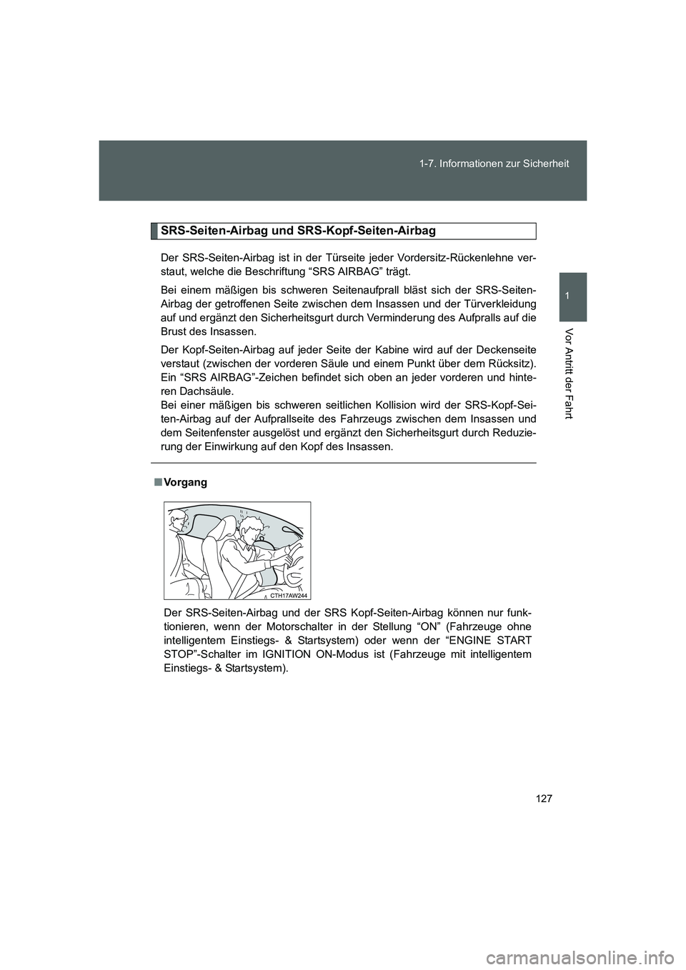 TOYOTA GT86 2014 Betriebsanleitungen (in German) 127 1-7. Informationen zur Sicherheit
1
Vor Antritt der Fahrt
FT86_EM
SRS-Seiten-Airbag und SRS-Kopf-Seiten-Airbag
Der SRS-Seiten-Airbag ist in der Türseite jeder Vordersitz-Rückenlehne ver-
staut, TOYOTA GT86 2014 Betriebsanleitungen (in German) 127 1-7. Informationen zur Sicherheit
1
Vor Antritt der Fahrt
FT86_EM
SRS-Seiten-Airbag und SRS-Kopf-Seiten-Airbag
Der SRS-Seiten-Airbag ist in der Türseite jeder Vordersitz-Rückenlehne ver-
staut,