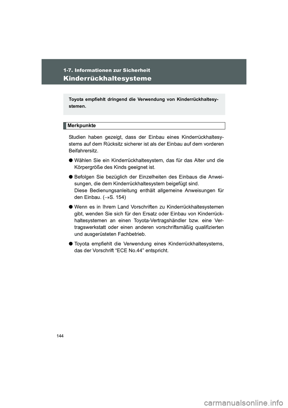 TOYOTA GT86 2014 Betriebsanleitungen (in German) 144
1-7. Informationen zur Sicherheit
FT86_EM
Kinderrückhaltesysteme
Merkpunkte
Studien haben gezeigt, dass der Einbau eines Kinderrückhaltesy-
stems auf dem Rücksitz sicherer ist als der Einbau au TOYOTA GT86 2014 Betriebsanleitungen (in German) 144
1-7. Informationen zur Sicherheit
FT86_EM
Kinderrückhaltesysteme
Merkpunkte
Studien haben gezeigt, dass der Einbau eines Kinderrückhaltesy-
stems auf dem Rücksitz sicherer ist als der Einbau au