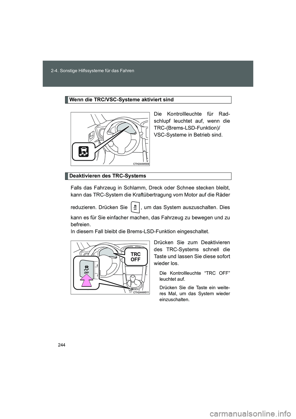TOYOTA GT86 2014 Betriebsanleitungen (in German) 244 2-4. Sonstige Hilfssysteme für das Fahren
FT86_EM
Wenn die TRC/VSC-Systeme aktiviert sind
Die Kontrollleuchte für Rad-
schlupf leuchtet auf, wenn die
TRC-(Brems-LSD-Funktion)/
VSC-Systeme in Bet TOYOTA GT86 2014 Betriebsanleitungen (in German) 244 2-4. Sonstige Hilfssysteme für das Fahren
FT86_EM
Wenn die TRC/VSC-Systeme aktiviert sind
Die Kontrollleuchte für Rad-
schlupf leuchtet auf, wenn die
TRC-(Brems-LSD-Funktion)/
VSC-Systeme in Bet