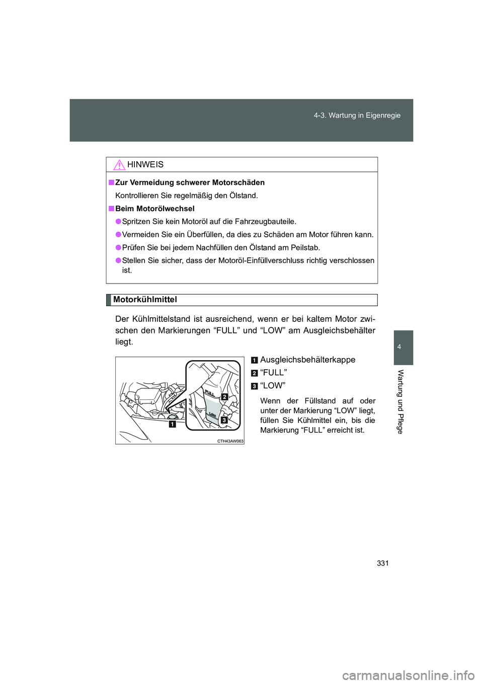 TOYOTA GT86 2014  Betriebsanleitungen (in German) 331 4-3. Wartung in Eigenregie
4
Wartung und Pflege
FT86_EM
Motorkühlmittel
Der Kühlmittelstand ist ausreichend, wenn er bei kaltem Motor zwi-
schen den Markierungen “FULL” und “LOW” am Ausg
