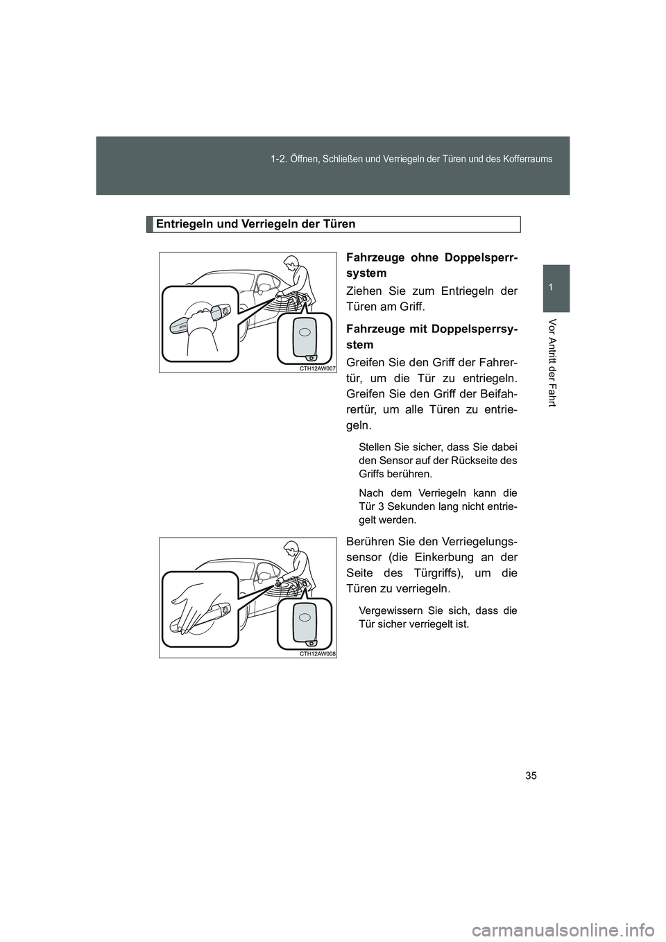TOYOTA GT86 2014 Betriebsanleitungen (in German) 35 1-2.
Öffnen, Schließen und Verriegeln der Türen und des Kofferraums
1
Vor Antritt der Fahrt
FT86_EM
Entriegeln und Verriegeln der Türen
Fahrzeuge ohne Doppelsperr-
system
Ziehen Sie zum Entrie TOYOTA GT86 2014 Betriebsanleitungen (in German) 35 1-2.
Öffnen, Schließen und Verriegeln der Türen und des Kofferraums
1
Vor Antritt der Fahrt
FT86_EM
Entriegeln und Verriegeln der Türen
Fahrzeuge ohne Doppelsperr-
system
Ziehen Sie zum Entrie