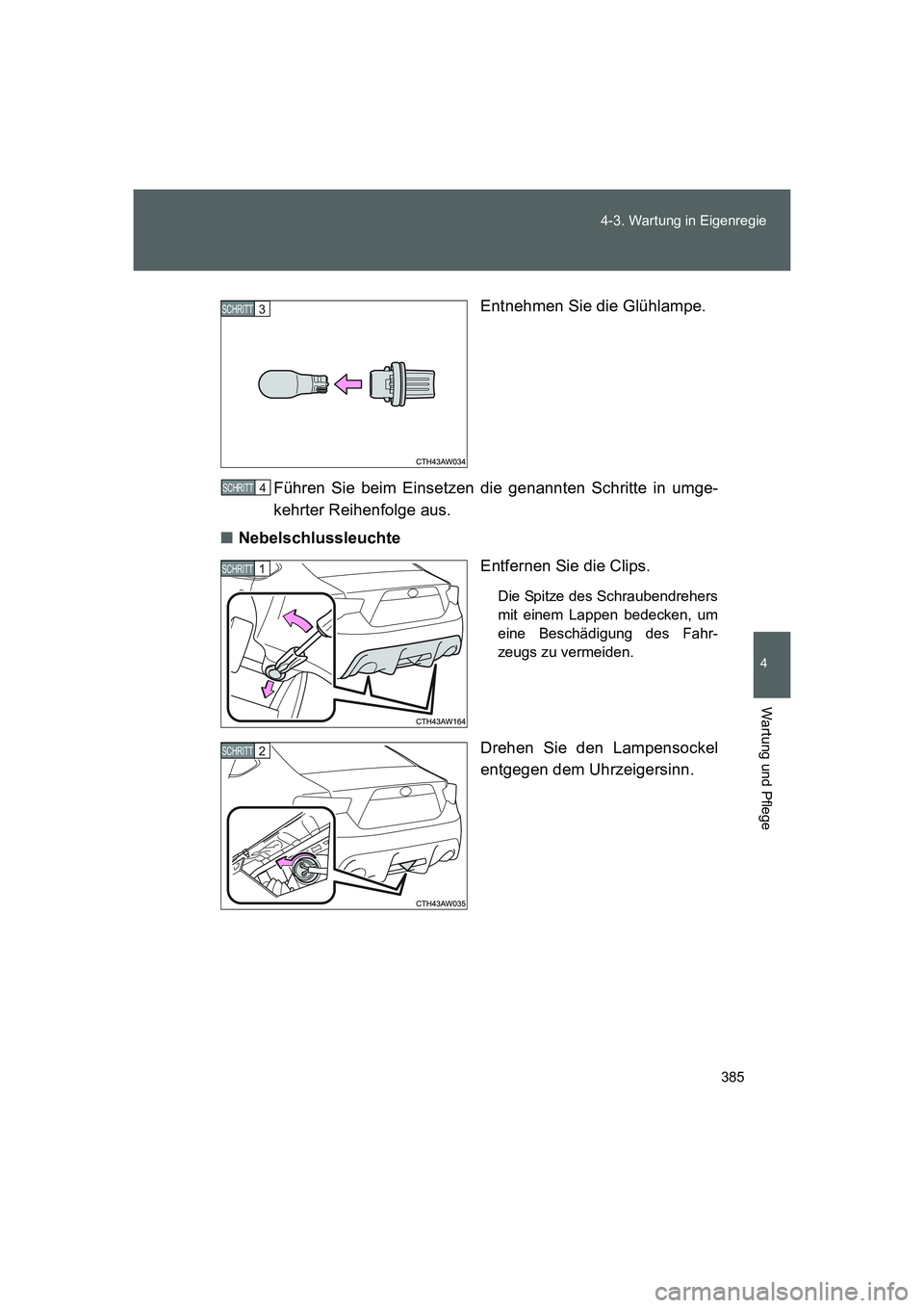 TOYOTA GT86 2014 Betriebsanleitungen (in German) 385 4-3. Wartung in Eigenregie
4
Wartung und Pflege
FT86_EMEntnehmen Sie die Glühlampe.
Führen Sie beim Einsetzen die genannten Schritte in umge-
kehrter Reihenfolge aus.
■Nebelschlussleuchte
Entf TOYOTA GT86 2014 Betriebsanleitungen (in German) 385 4-3. Wartung in Eigenregie
4
Wartung und Pflege
FT86_EMEntnehmen Sie die Glühlampe.
Führen Sie beim Einsetzen die genannten Schritte in umge-
kehrter Reihenfolge aus.
■Nebelschlussleuchte
Entf