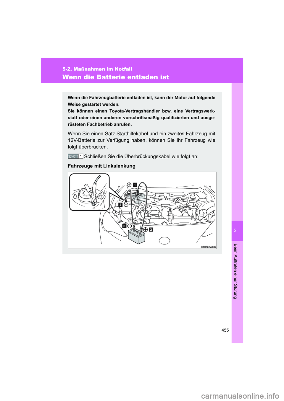 TOYOTA GT86 2014 Betriebsanleitungen (in German) 5
455
5-2. Maßnahmen im Notfall
Beim Auftreten einer Störung
FT86_EM
Wenn die Batterie entladen ist
Wenn die Fahrzeugbatterie entladen ist, kann der Motor auf folgende
Weise gestartet werden.
Sie k TOYOTA GT86 2014 Betriebsanleitungen (in German) 5
455
5-2. Maßnahmen im Notfall
Beim Auftreten einer Störung
FT86_EM
Wenn die Batterie entladen ist
Wenn die Fahrzeugbatterie entladen ist, kann der Motor auf folgende
Weise gestartet werden.
Sie k