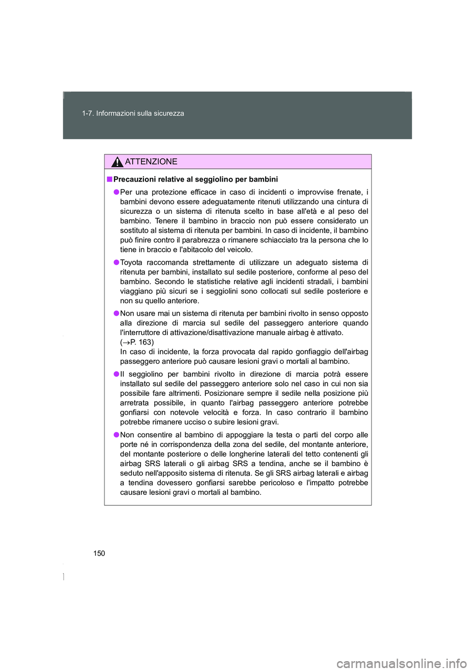 TOYOTA GT86 2014 Manuale duso (in Italian) 150 1-7. Informazioni sulla sicurezza
FT86_EL
ATTENZIONE
■Precauzioni relative al seggiolino per bambini
●Per una protezione efficace in caso di incidenti o improvvise frenate, i
bambini devono es TOYOTA GT86 2014 Manuale duso (in Italian) 150 1-7. Informazioni sulla sicurezza
FT86_EL
ATTENZIONE
■Precauzioni relative al seggiolino per bambini
●Per una protezione efficace in caso di incidenti o improvvise frenate, i
bambini devono es