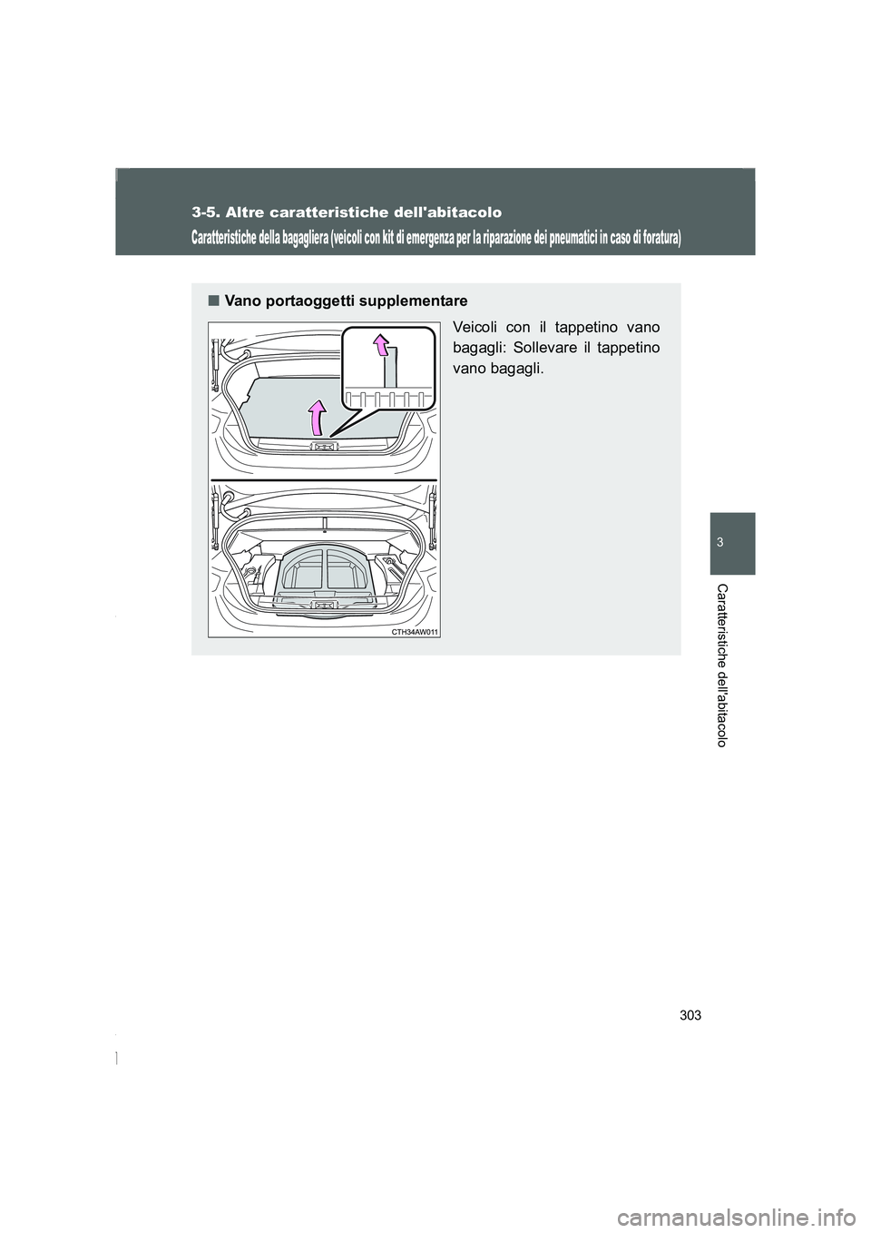 TOYOTA GT86 2014  Manuale duso (in Italian) 303
3-5. Altre caratteristiche dellabitacolo
3
Caratteristiche dellabitacolo
FT86_EL
Caratteristiche della bagagliera (veicoli con kit di emergenza per la riparazione dei pneumatici in caso di forat