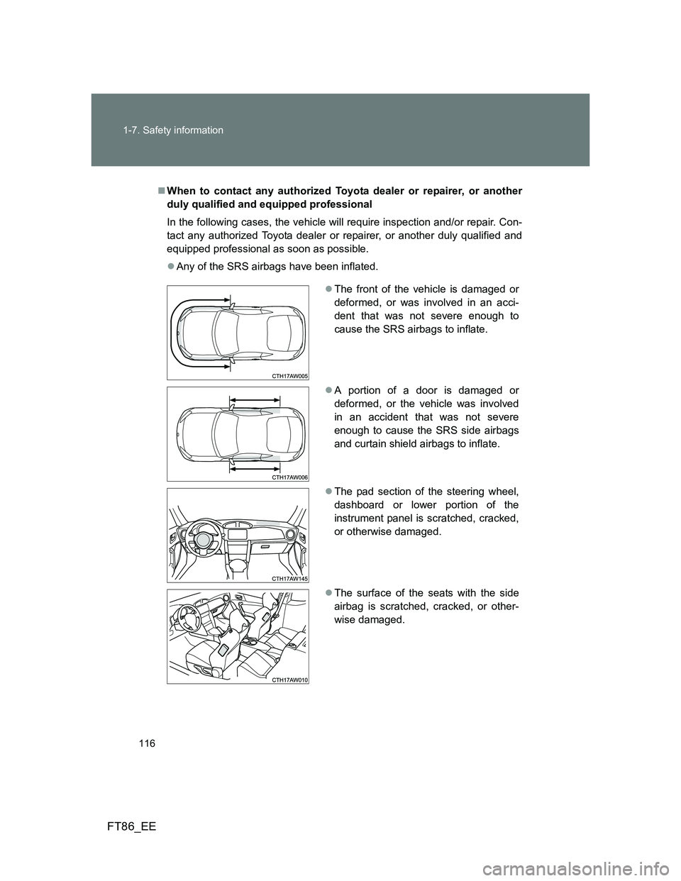 TOYOTA GT86 2012 Owners Manual 116 1-7. Safety information
FT86_EE
When to contact any authorized Toyota dealer or repairer, or another
duly qualified and equipped professional
In the following cases, the vehicle will require in TOYOTA GT86 2012 Owners Manual 116 1-7. Safety information
FT86_EE
When to contact any authorized Toyota dealer or repairer, or another
duly qualified and equipped professional
In the following cases, the vehicle will require in