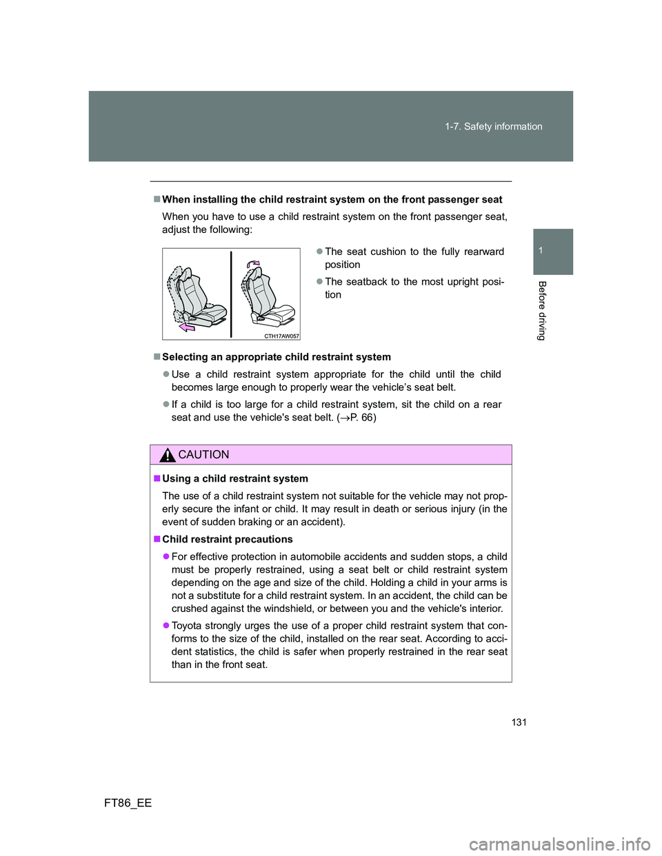 TOYOTA GT86 2012 Owners Manual 131 1-7. Safety information
1
Before driving
FT86_EE
When installing the child restraint system on the front passenger seat
When you have to use a child restraint system on the front passenger seat TOYOTA GT86 2012 Owners Manual 131 1-7. Safety information
1
Before driving
FT86_EE
When installing the child restraint system on the front passenger seat
When you have to use a child restraint system on the front passenger seat