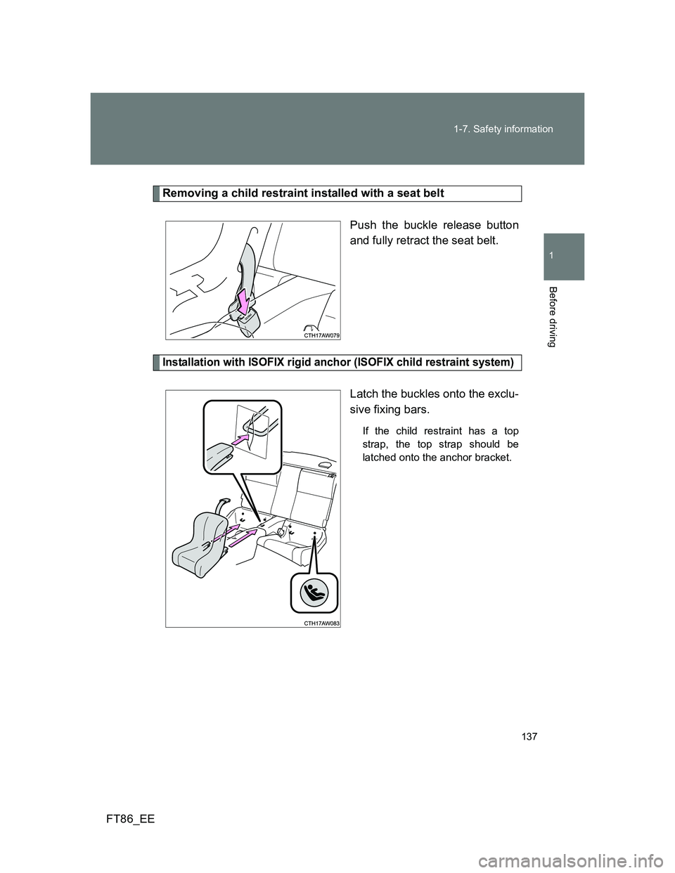 TOYOTA GT86 2012 Owners Manual 137 1-7. Safety information
1
Before driving
FT86_EE
Removing a child restraint installed with a seat belt
Push the buckle release button
and fully retract the seat belt.
Installation with ISOFIX rigi TOYOTA GT86 2012 Owners Manual 137 1-7. Safety information
1
Before driving
FT86_EE
Removing a child restraint installed with a seat belt
Push the buckle release button
and fully retract the seat belt.
Installation with ISOFIX rigi