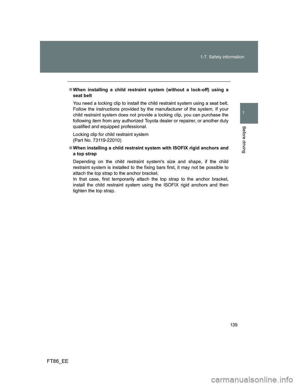 TOYOTA GT86 2012 Owners Manual 139 1-7. Safety information
1
Before driving
FT86_EE
When installing a child restraint system (without a lock-off) using a
seat belt
You need a locking clip to install the child restraint system us TOYOTA GT86 2012 Owners Manual 139 1-7. Safety information
1
Before driving
FT86_EE
When installing a child restraint system (without a lock-off) using a
seat belt
You need a locking clip to install the child restraint system us