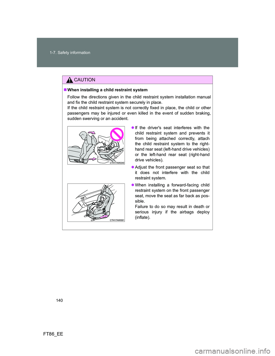 TOYOTA GT86 2012 Owners Manual 140 1-7. Safety information
FT86_EE
CAUTION
When installing a child restraint system
Follow the directions given in the child restraint system installation manual
and fix the child restraint system TOYOTA GT86 2012 Owners Manual 140 1-7. Safety information
FT86_EE
CAUTION
When installing a child restraint system
Follow the directions given in the child restraint system installation manual
and fix the child restraint system