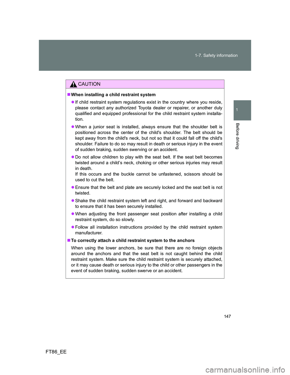 TOYOTA GT86 2012 Owners Manual 147 1-7. Safety information
1
Before driving
FT86_EE
CAUTION
When installing a child restraint system
If child restraint system regulations exist in the country where you reside,
please contact TOYOTA GT86 2012 Owners Manual 147 1-7. Safety information
1
Before driving
FT86_EE
CAUTION
When installing a child restraint system
If child restraint system regulations exist in the country where you reside,
please contact