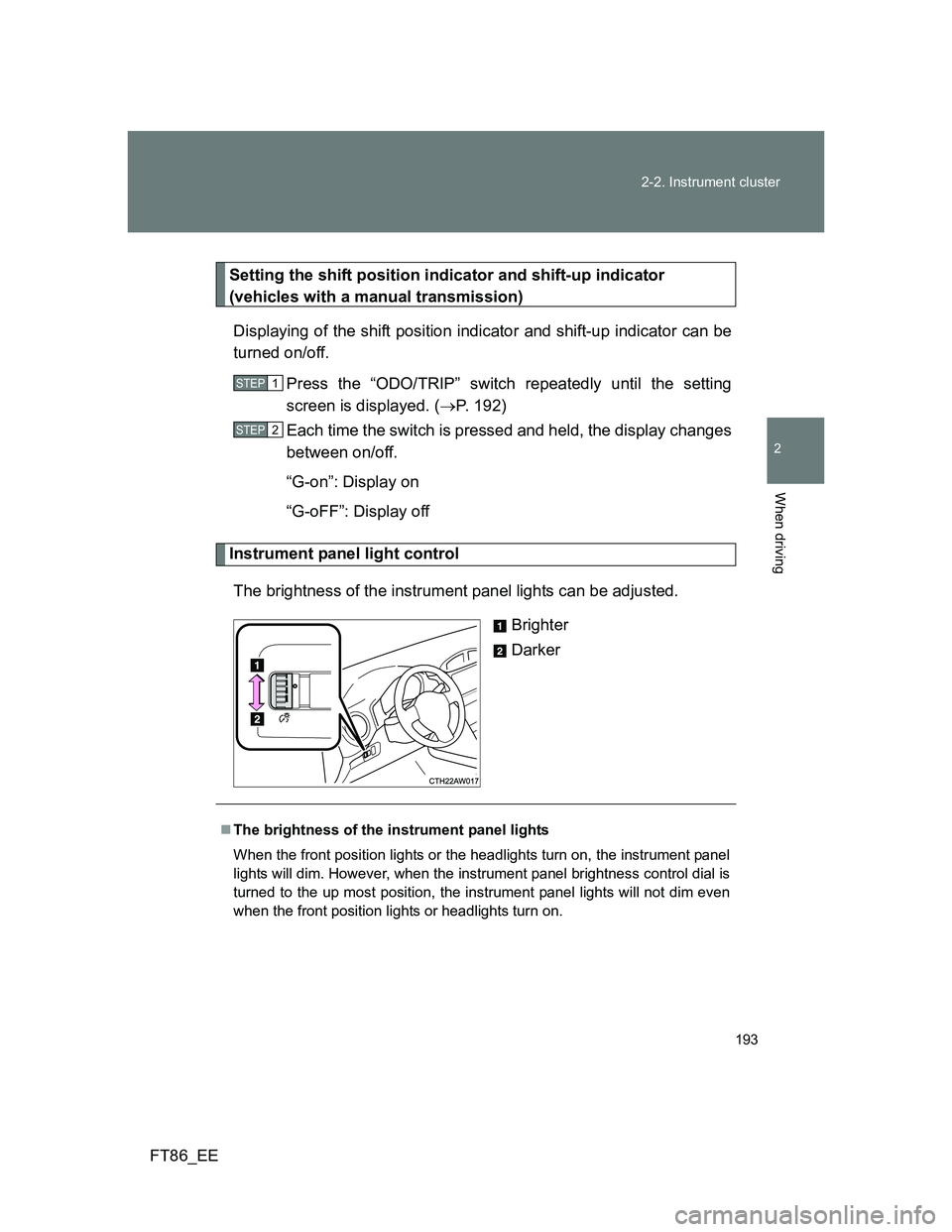 TOYOTA GT86 2012  Owners Manual 193 2-2. Instrument cluster
2
When driving
FT86_EE
Setting the shift position indicator and shift-up indicator
(vehicles with a manual transmission)
Displaying of the shift position indicator and shif