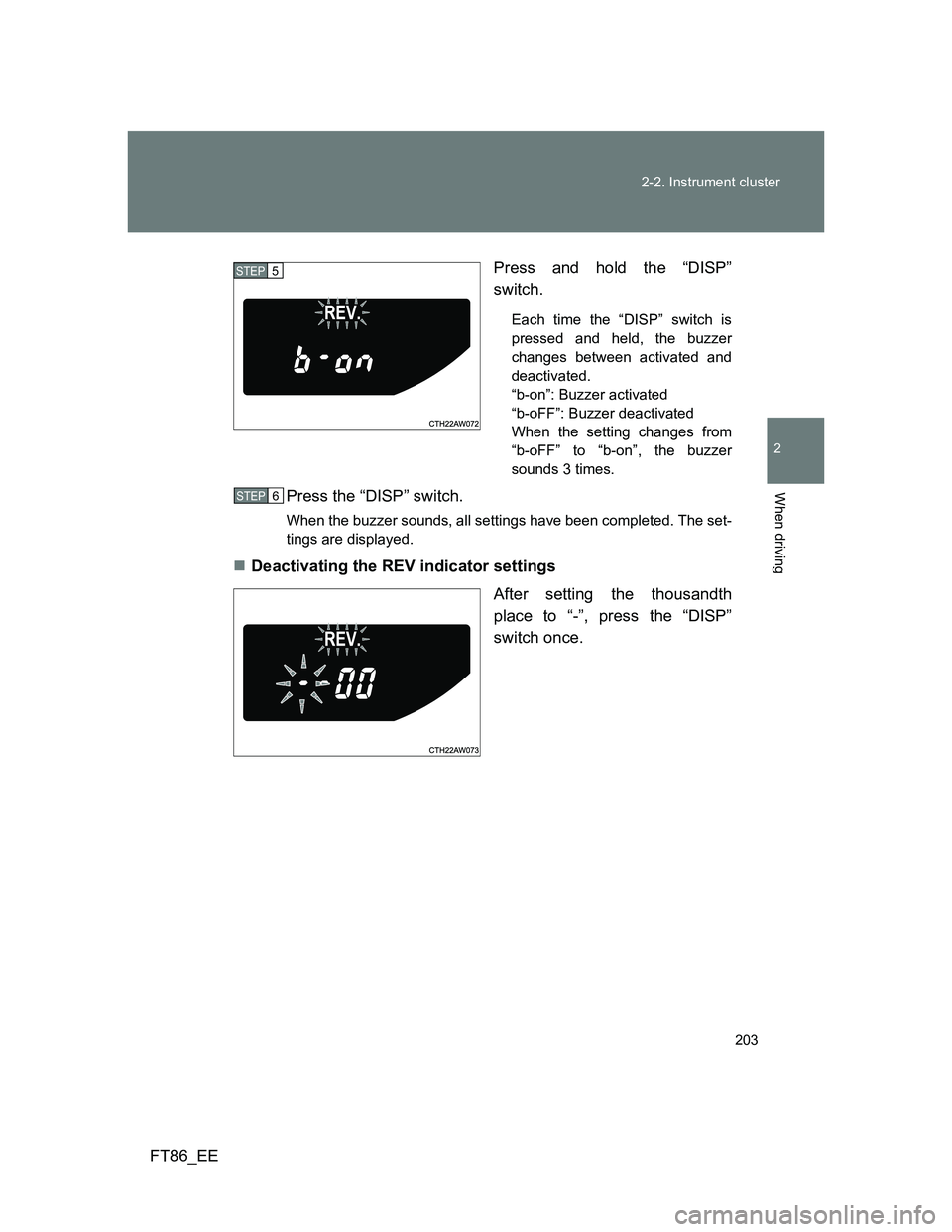 TOYOTA GT86 2012 Owners Manual 203 2-2. Instrument cluster
2
When driving
FT86_EEPress and hold the “DISP”
switch.
Each time the “DISP” switch is
pressed and held, the buzzer
changes between activated and
deactivated.
“b TOYOTA GT86 2012 Owners Manual 203 2-2. Instrument cluster
2
When driving
FT86_EEPress and hold the “DISP”
switch.
Each time the “DISP” switch is
pressed and held, the buzzer
changes between activated and
deactivated.
“b