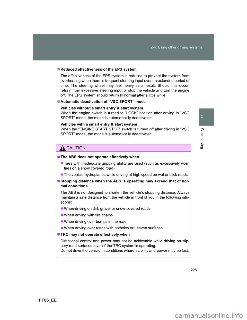 TOYOTA GT86 2012 Owners Manual 225 2-4. Using other driving systems
2
When driving
FT86_EE
Reduced effectiveness of the EPS system
The effectiveness of the EPS system is reduced to prevent the system from
overheating when there TOYOTA GT86 2012 Owners Manual 225 2-4. Using other driving systems
2
When driving
FT86_EE
Reduced effectiveness of the EPS system
The effectiveness of the EPS system is reduced to prevent the system from
overheating when there