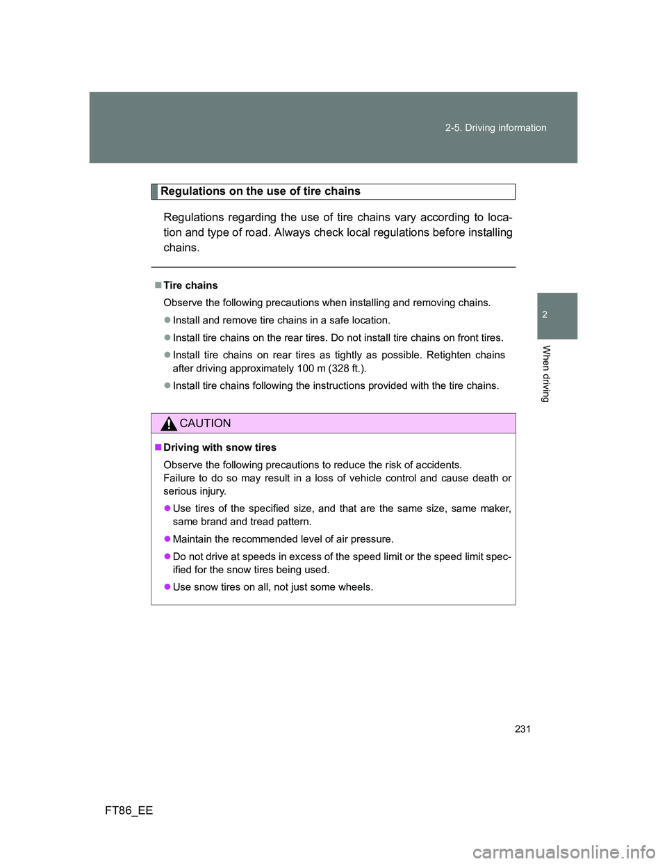 TOYOTA GT86 2012 Owners Manual 231 2-5. Driving information
2
When driving
FT86_EE
Regulations on the use of tire chains
Regulations regarding the use of tire chains vary according to loca-
tion and type of road. Always check local TOYOTA GT86 2012 Owners Manual 231 2-5. Driving information
2
When driving
FT86_EE
Regulations on the use of tire chains
Regulations regarding the use of tire chains vary according to loca-
tion and type of road. Always check local