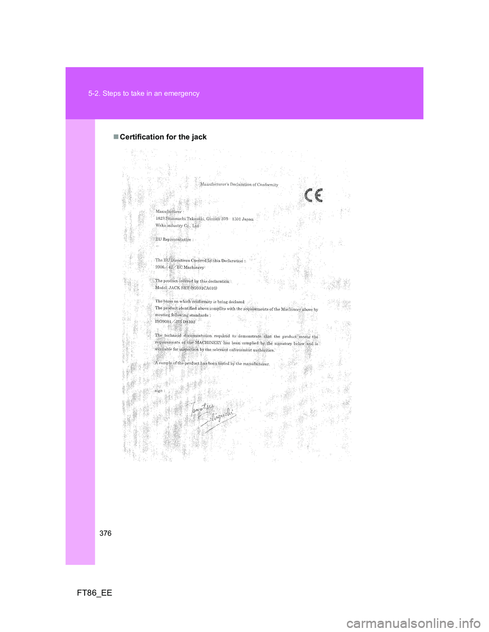 TOYOTA GT86 2012  Owners Manual 376 5-2. Steps to take in an emergency
FT86_EE
Certification for the jack 