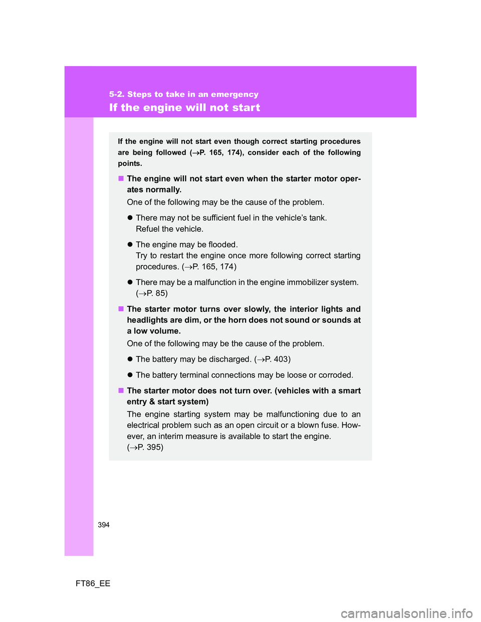 TOYOTA GT86 2012 Owners Manual 394
5-2. Steps to take in an emergency
FT86_EE
If the engine will not start
If the engine will not start even though correct starting procedures
are being followed (P. 165, 174), consider each of t TOYOTA GT86 2012 Owners Manual 394
5-2. Steps to take in an emergency
FT86_EE
If the engine will not start
If the engine will not start even though correct starting procedures
are being followed (P. 165, 174), consider each of t
