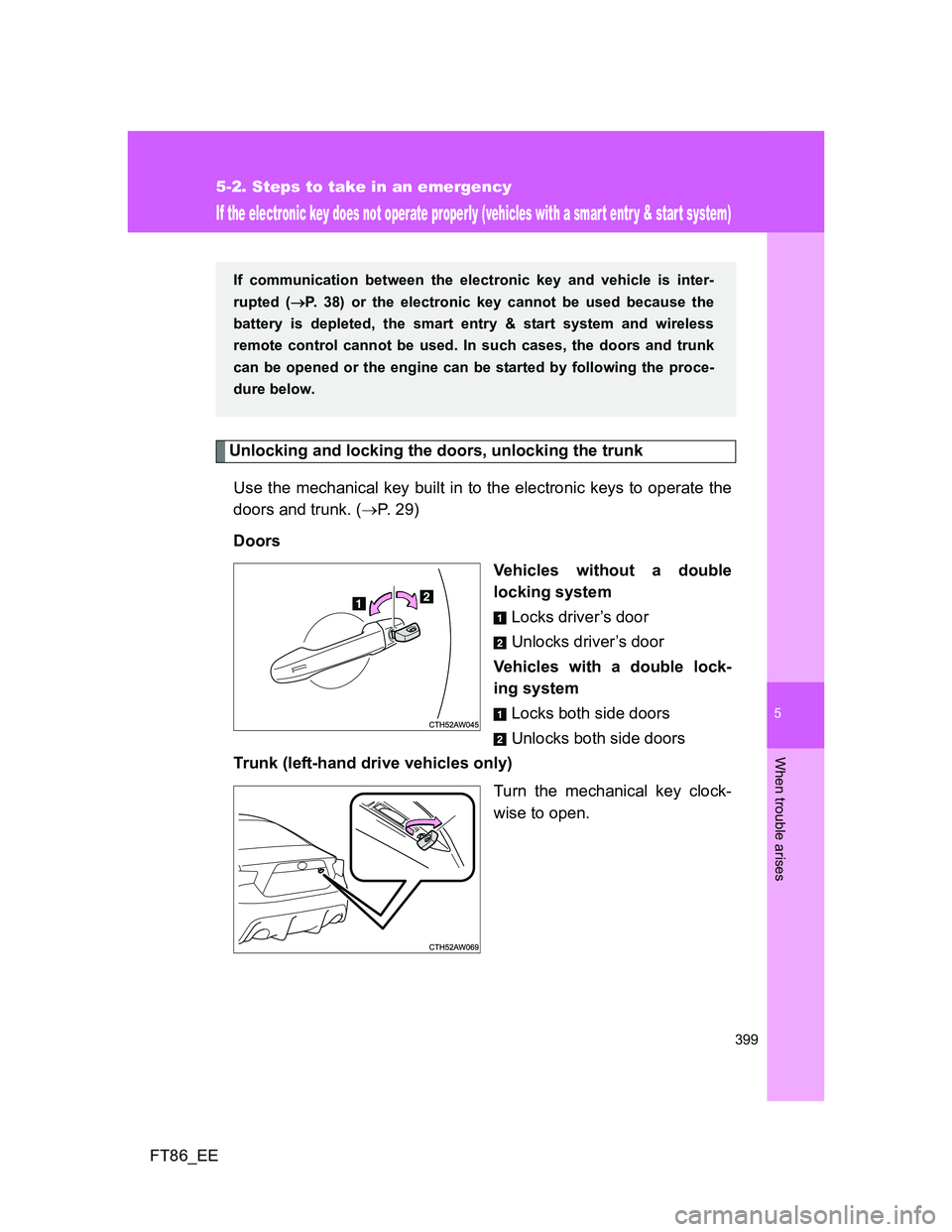 TOYOTA GT86 2012 Owners Manual 5
399
5-2. Steps to take in an emergency
When trouble arises
FT86_EE
If the electronic key does not operate properly (vehicles with a smart entr y & start system)
Unlocking and locking the doors, unlo TOYOTA GT86 2012 Owners Manual 5
399
5-2. Steps to take in an emergency
When trouble arises
FT86_EE
If the electronic key does not operate properly (vehicles with a smart entr y & start system)
Unlocking and locking the doors, unlo