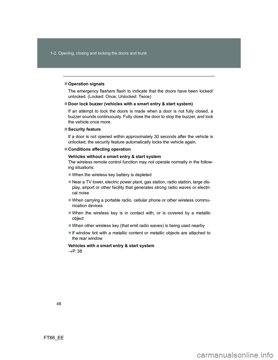 TOYOTA GT86 2012  Owners Manual 48 1-2. Opening, closing and locking the doors and trunk
FT86_EE
Operation signals
The emergency flashers flash to indicate that the doors have been locked/
unlocked. (Locked: Once; Unlocked: Twice