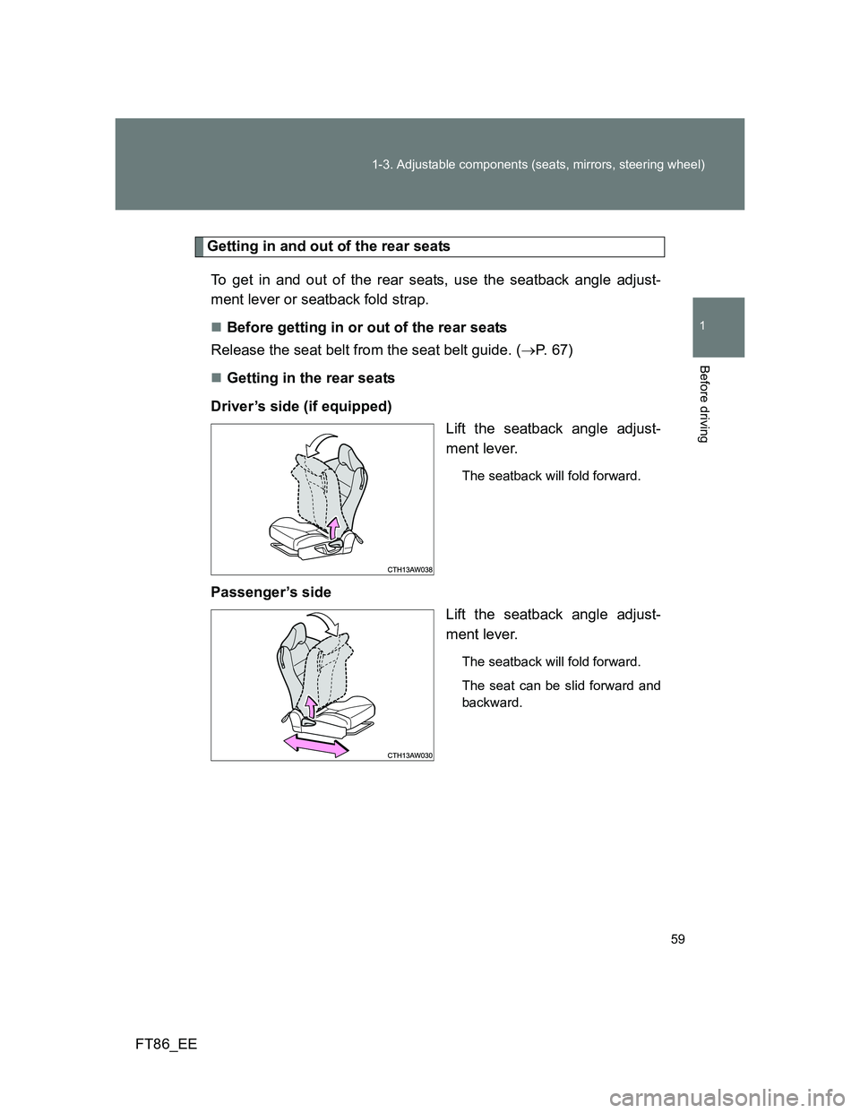 TOYOTA GT86 2012  Owners Manual 59 1-3. Adjustable components (seats, mirrors, steering wheel)
1
Before driving
FT86_EE
Getting in and out of the rear seats
To get in and out of the rear seats, use the seatback angle adjust-
ment le