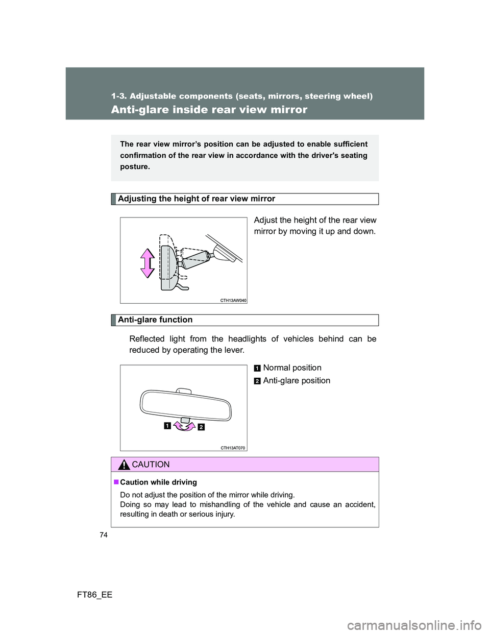TOYOTA GT86 2012 Manual PDF 74
1-3. Adjustable components (seats, mirrors, steering wheel)
FT86_EE
Anti-glare inside rear view mirror
Adjusting the height of rear view mirror 
Adjust the height of the rear view
mirror by moving 