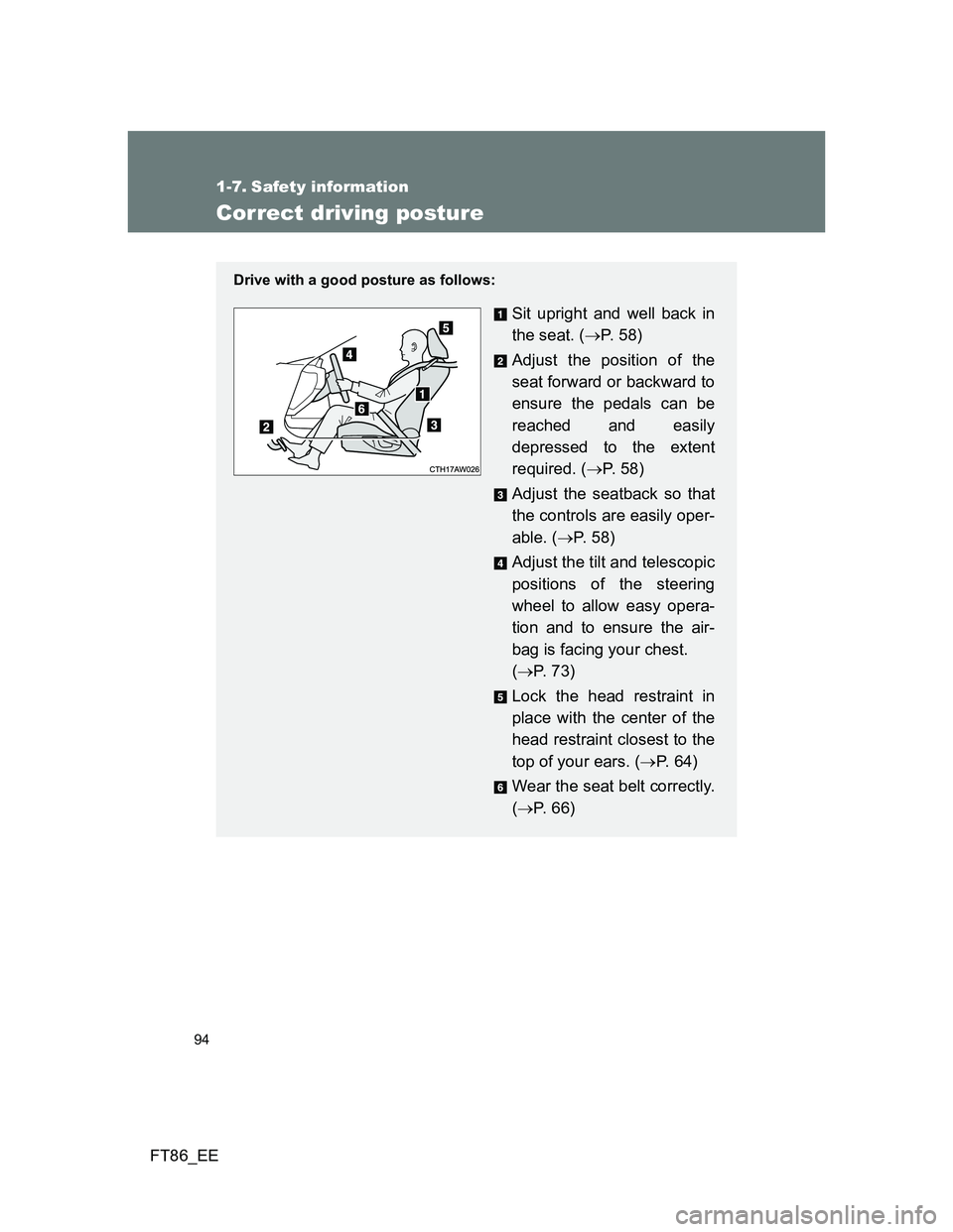 TOYOTA GT86 2012 Owners Manual 94
FT86_EE
1-7. Safety information
Correct driving posture
Drive with a good posture as follows:
Sit upright and well back in
the seat. (P. 5 8 )
Adjust the position of the
seat forward or backwar TOYOTA GT86 2012 Owners Manual 94
FT86_EE
1-7. Safety information
Correct driving posture
Drive with a good posture as follows:
Sit upright and well back in
the seat. (P. 5 8 )
Adjust the position of the
seat forward or backwar