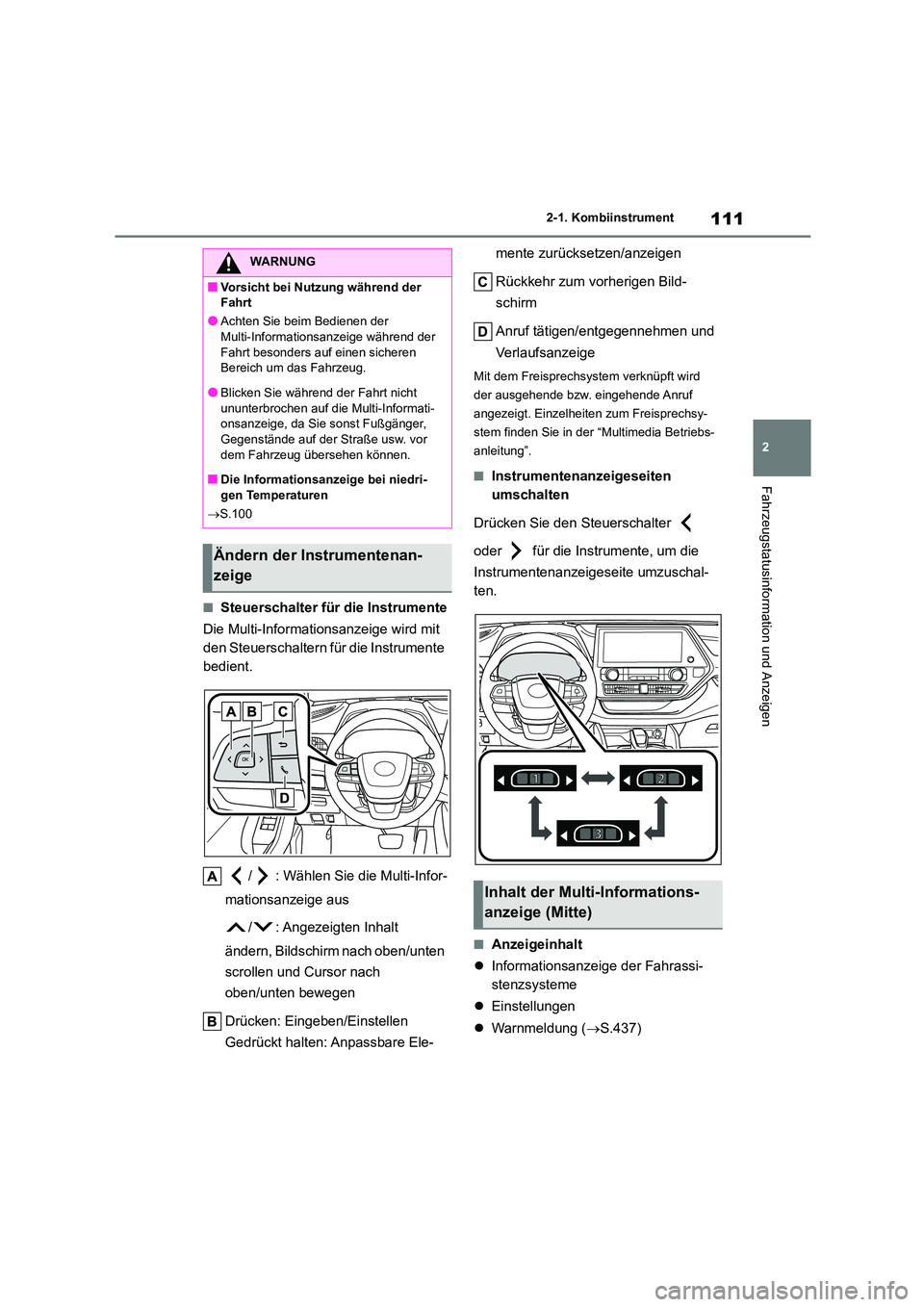 TOYOTA HIGHLANDER 2023 Betriebsanleitungen (in German) 111
2
2-1. Kombiinstrument
Fahrzeugstatusinformation und Anzeigen
■Steuerschalter für die Instrumente
Die Multi-Informationsanzeige wird mit
den Steuerschaltern für die Instrumente
bedient.
TOYOTA HIGHLANDER 2023 Betriebsanleitungen (in German) 111
2
2-1. Kombiinstrument
Fahrzeugstatusinformation und Anzeigen
■Steuerschalter für die Instrumente
Die Multi-Informationsanzeige wird mit
den Steuerschaltern für die Instrumente
bedient.