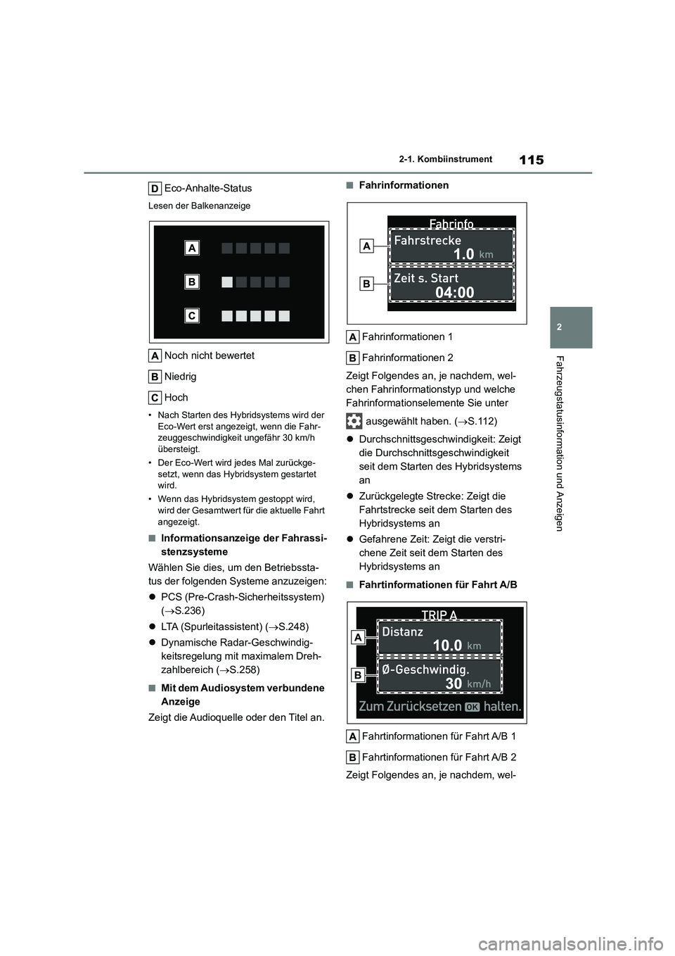 TOYOTA HIGHLANDER 2023 Betriebsanleitungen (in German) 115
2
2-1. Kombiinstrument
Fahrzeugstatusinformation und Anzeigen
Eco-Anhalte-Status
Lesen der Balkenanzeige
Noch nicht bewertet
Niedrig
Hoch
• Nach Starten des Hybridsystems wird der
Eco-Wert e TOYOTA HIGHLANDER 2023 Betriebsanleitungen (in German) 115
2
2-1. Kombiinstrument
Fahrzeugstatusinformation und Anzeigen
Eco-Anhalte-Status
Lesen der Balkenanzeige
Noch nicht bewertet
Niedrig
Hoch
• Nach Starten des Hybridsystems wird der
Eco-Wert e