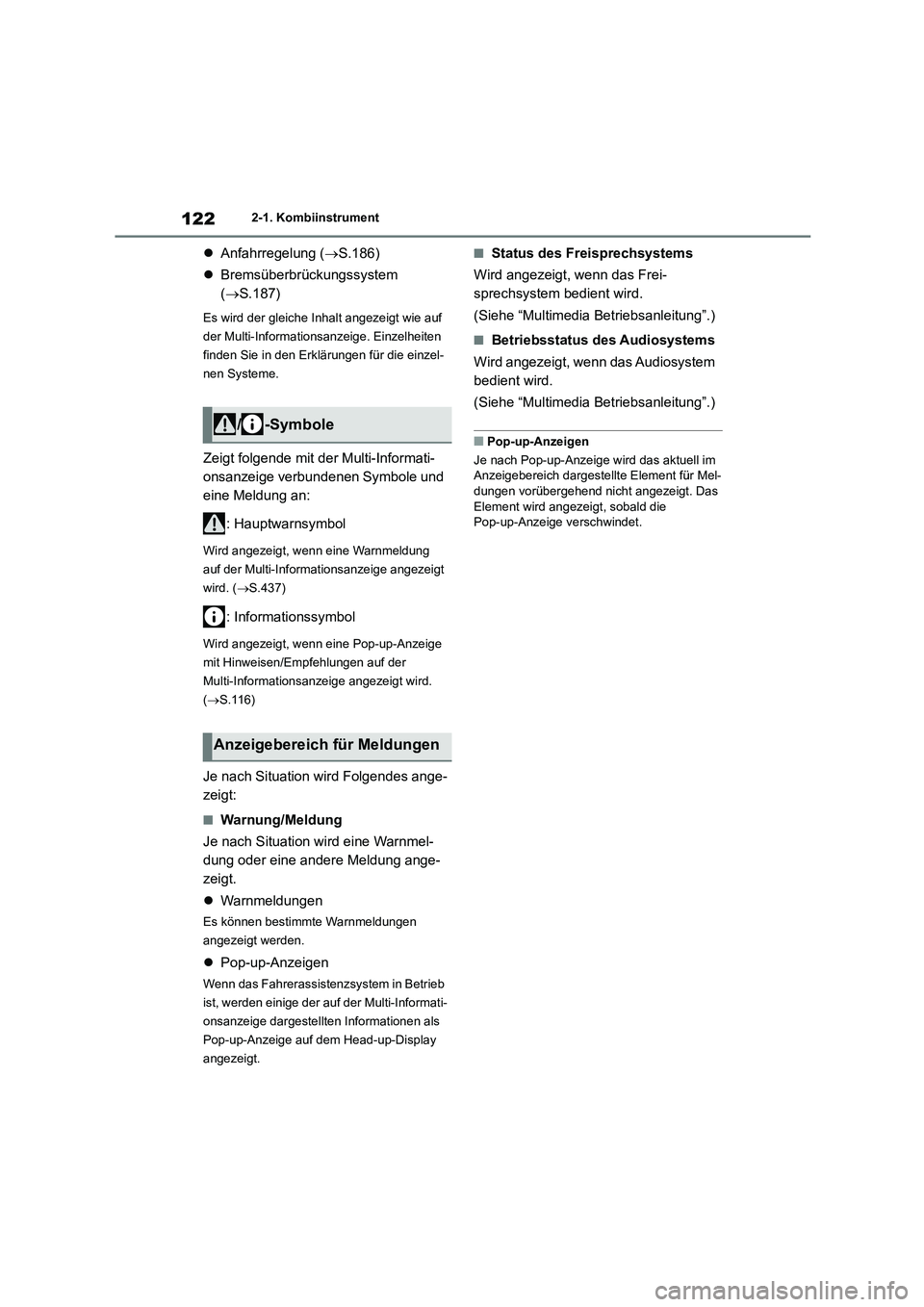TOYOTA HIGHLANDER 2023  Betriebsanleitungen (in German) 1222-1. Kombiinstrument
Anfahrregelung (S.186) 
 Bremsüberbrückungssystem  
( S.187)
Es wird der gleiche Inhalt angezeigt wie auf  
der Multi-Informationsanzeige. Einzelheiten 
finden Si