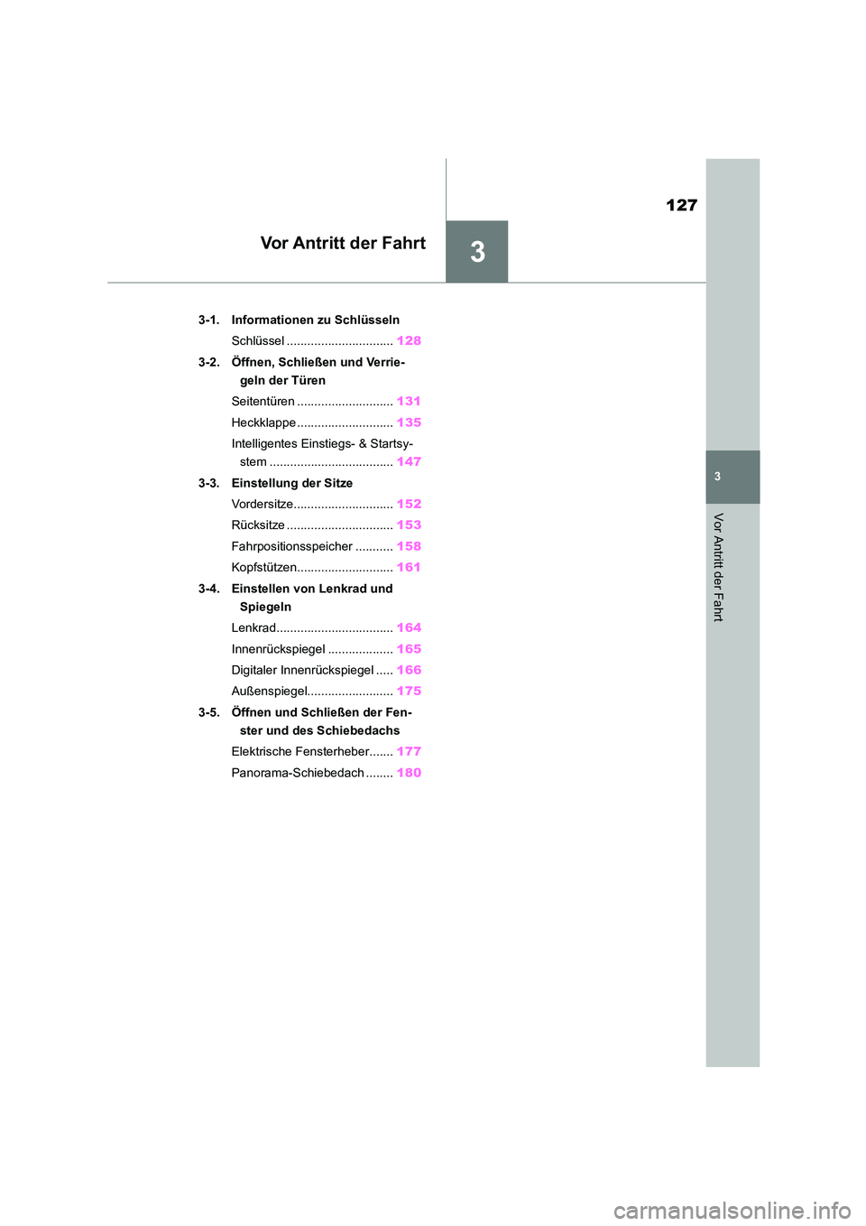TOYOTA HIGHLANDER 2023  Betriebsanleitungen (in German) 3
127
3
Vor Antritt der Fahrt
Vor Antritt der Fahrt
.3-1. Informationen zu Schlüsseln 
Schlüssel ............................... 128 
3-2. Öffnen, Schließen und Verrie- 
geln der Türen 
Seitentü