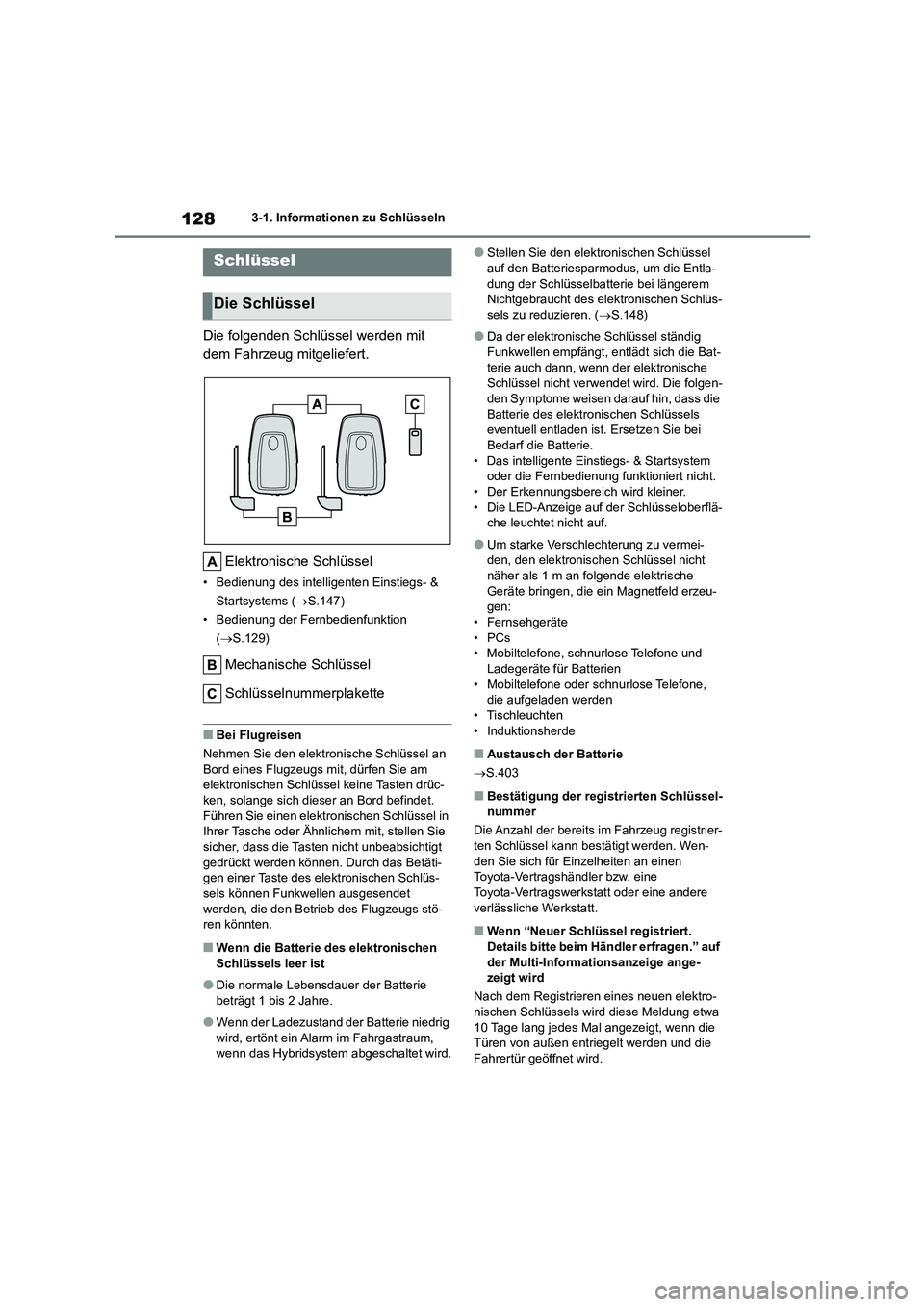 TOYOTA HIGHLANDER 2023  Betriebsanleitungen (in German) 1283-1. Informationen zu Schlüsseln
3-1.Informationen zu Schlüsseln
Die folgenden Schlüssel werden mit  
dem Fahrzeug mitgeliefert. 
Elektronische Schlüssel
• Bedienung des intelligenten Einstie