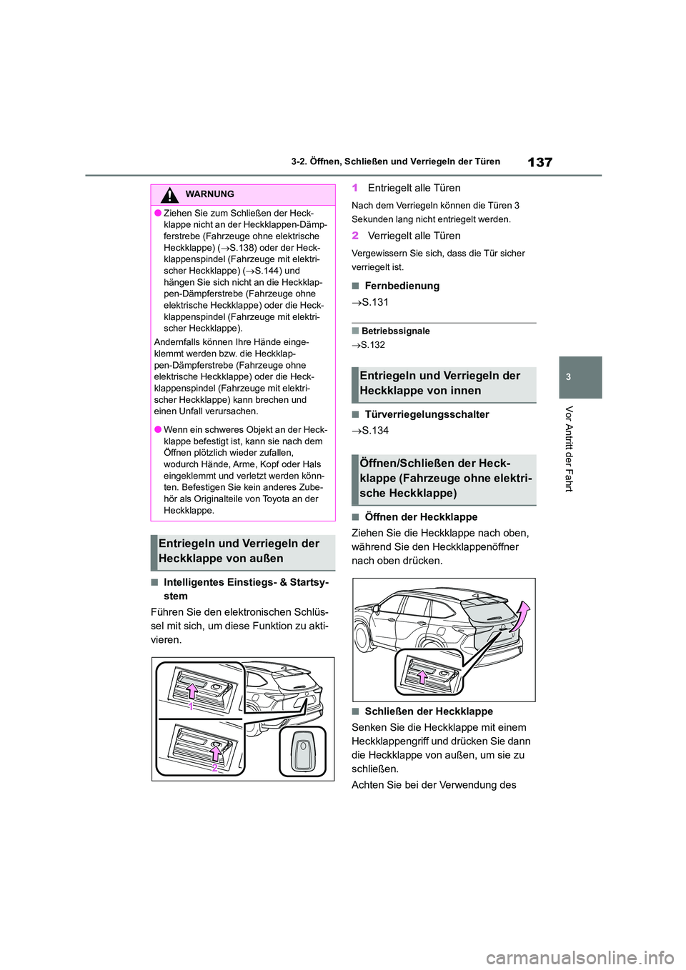 TOYOTA HIGHLANDER 2023  Betriebsanleitungen (in German) 137
3 
3-2. Öffnen, Schließen und Verriegeln der Türen
Vor Antritt der Fahrt
■Intelligentes Einstiegs- & Startsy- 
stem 
Führen Sie den elektronischen Schlüs- 
sel mit sich, um diese Funktion z