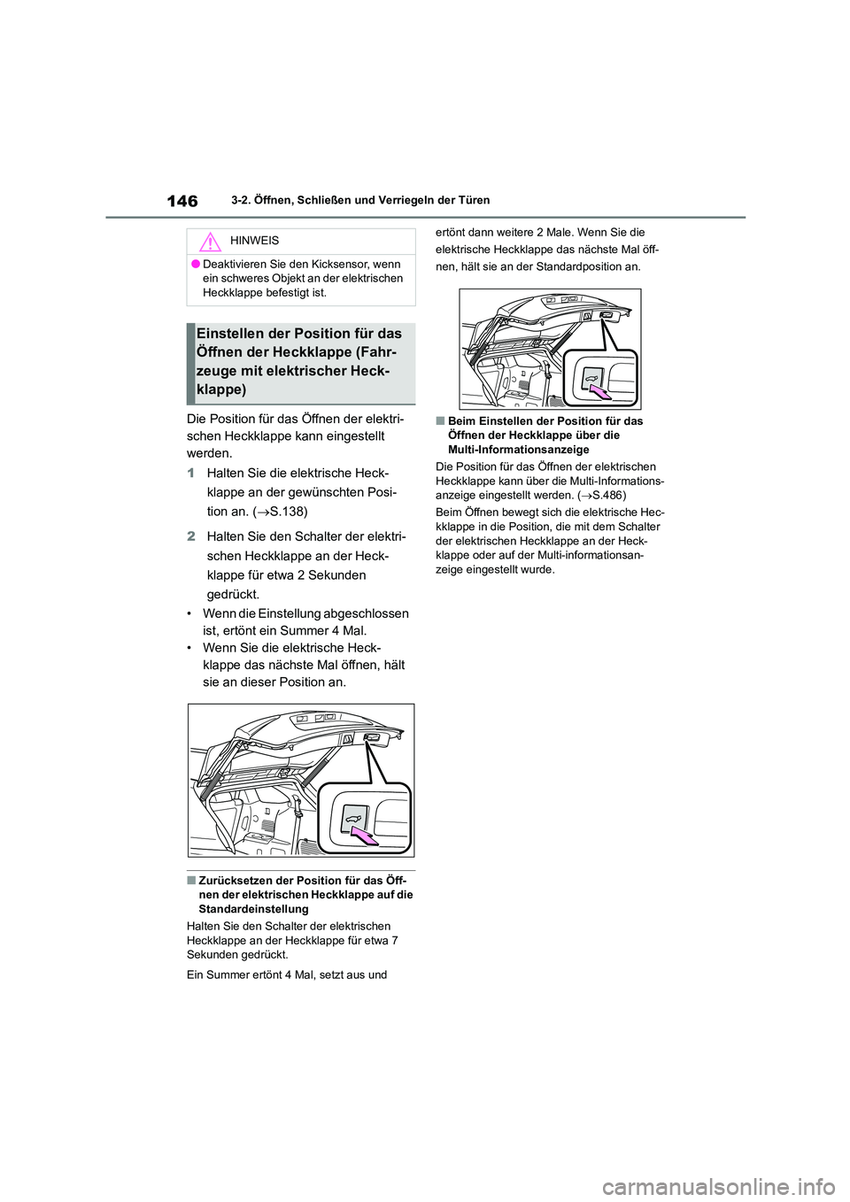 TOYOTA HIGHLANDER 2023  Betriebsanleitungen (in German) 1463-2. Öffnen, Schließen und Verriegeln der Türen
Die Position für das Öffnen der elektri- 
schen Heckklappe kann  eingestellt  
werden. 
1 Halten Sie die elektrische Heck- 
klappe an der gewün