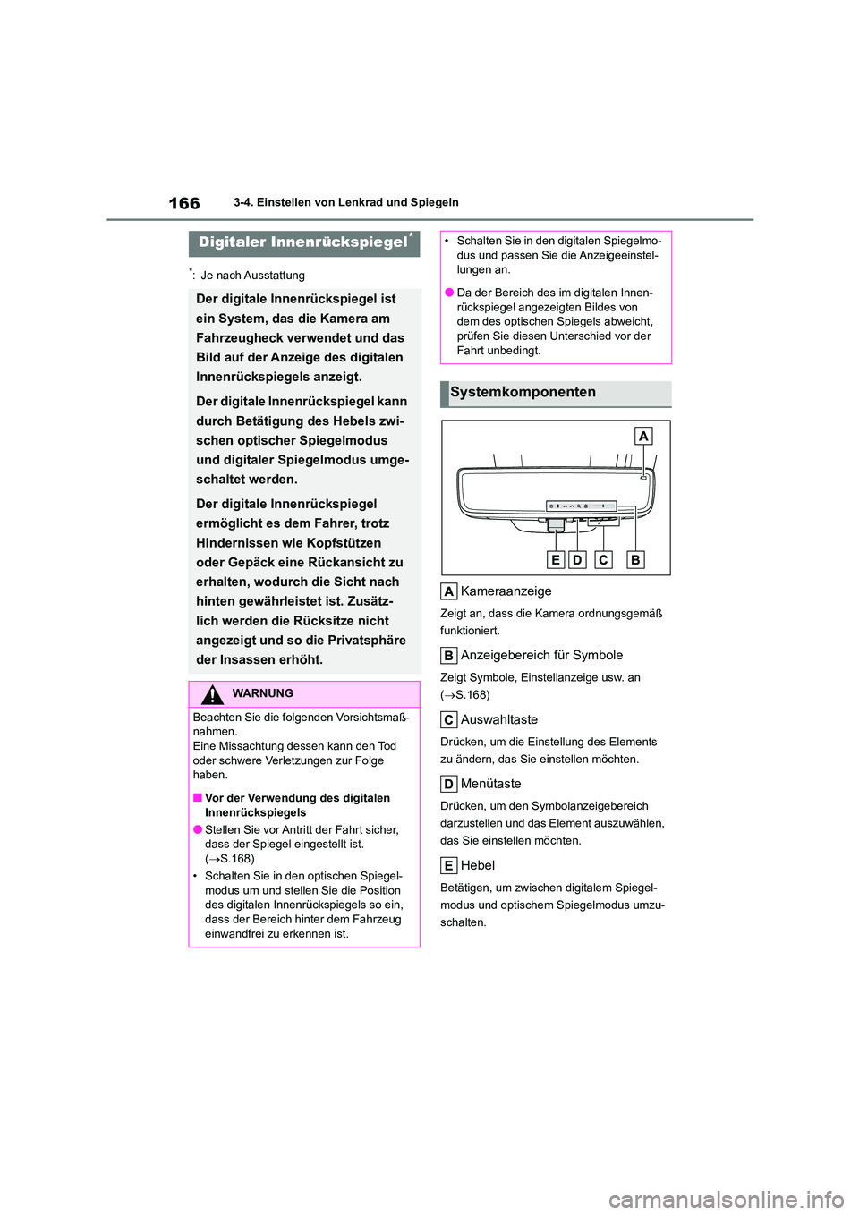TOYOTA HIGHLANDER 2023  Betriebsanleitungen (in German) 1663-4. Einstellen von Lenkrad und Spiegeln
*: Je nach Ausstattung
Kameraanzeige
Zeigt an, dass die Kamera ordnungsgemäß  
funktioniert.
Anzeigebereich für Symbole
Zeigt Symbole, Einstellanzeige us