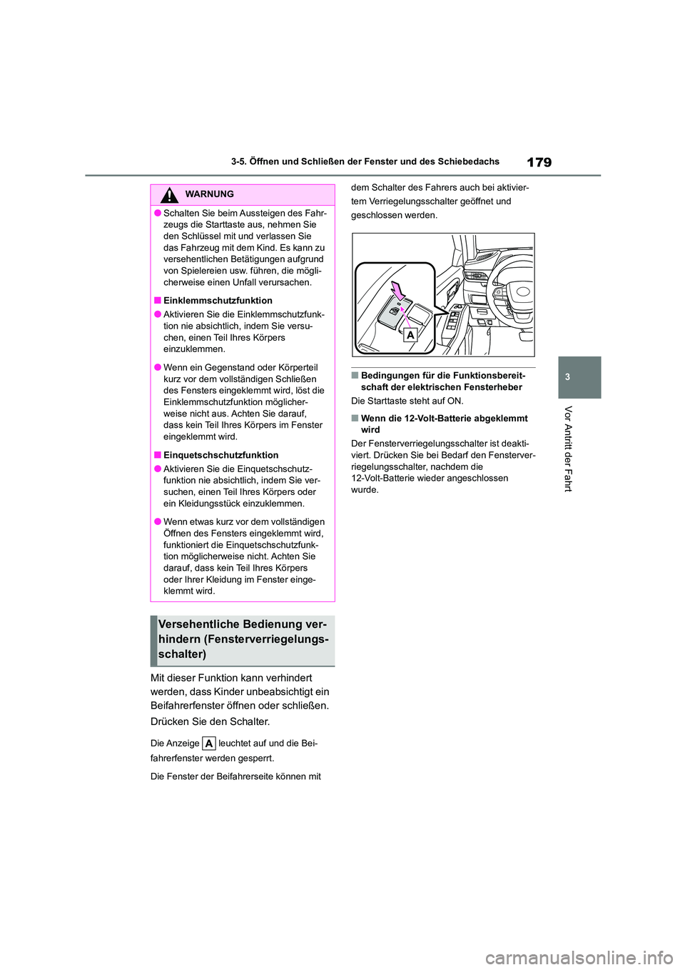 TOYOTA HIGHLANDER 2023  Betriebsanleitungen (in German) 179
3 
3-5. Öffnen und Schließen der Fenster und des Schiebedachs
Vor Antritt der Fahrt
Mit dieser Funktion kann verhindert  
werden, dass Kinder unbeabsichtigt ein 
Beifahrerfenster öffnen oder sc