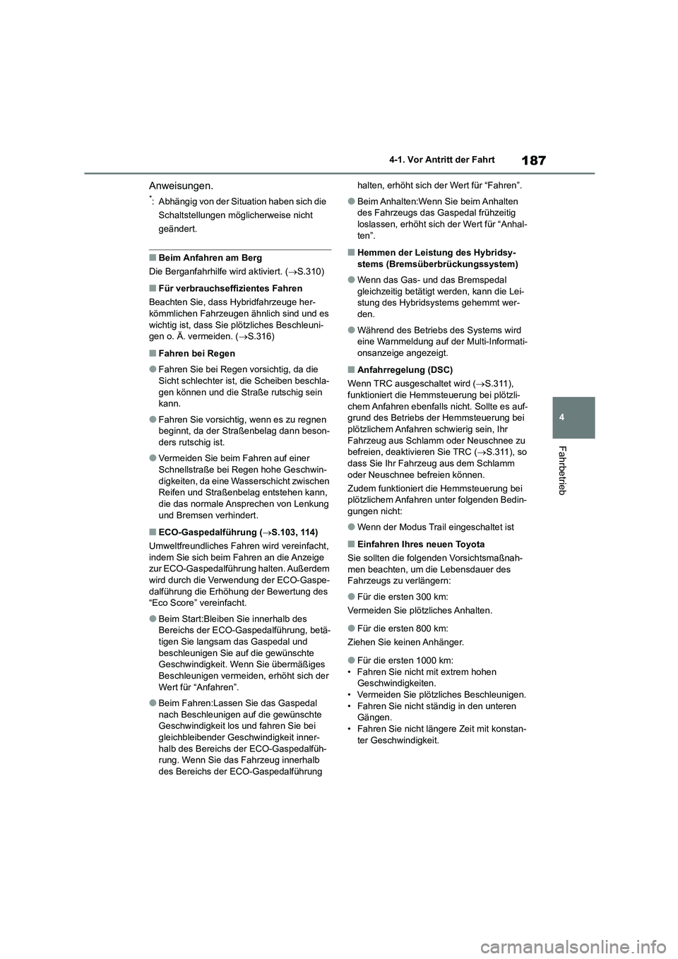 TOYOTA HIGHLANDER 2023  Betriebsanleitungen (in German) 187
4 
4-1. Vor Antritt der Fahrt
Fahrbetrieb
Anweisungen.
*: Abhängig von der Situation haben sich die  
Schaltstellungen möglicherweise nicht 
geändert.
■Beim Anfahren am Berg
Die Berganfahrhil