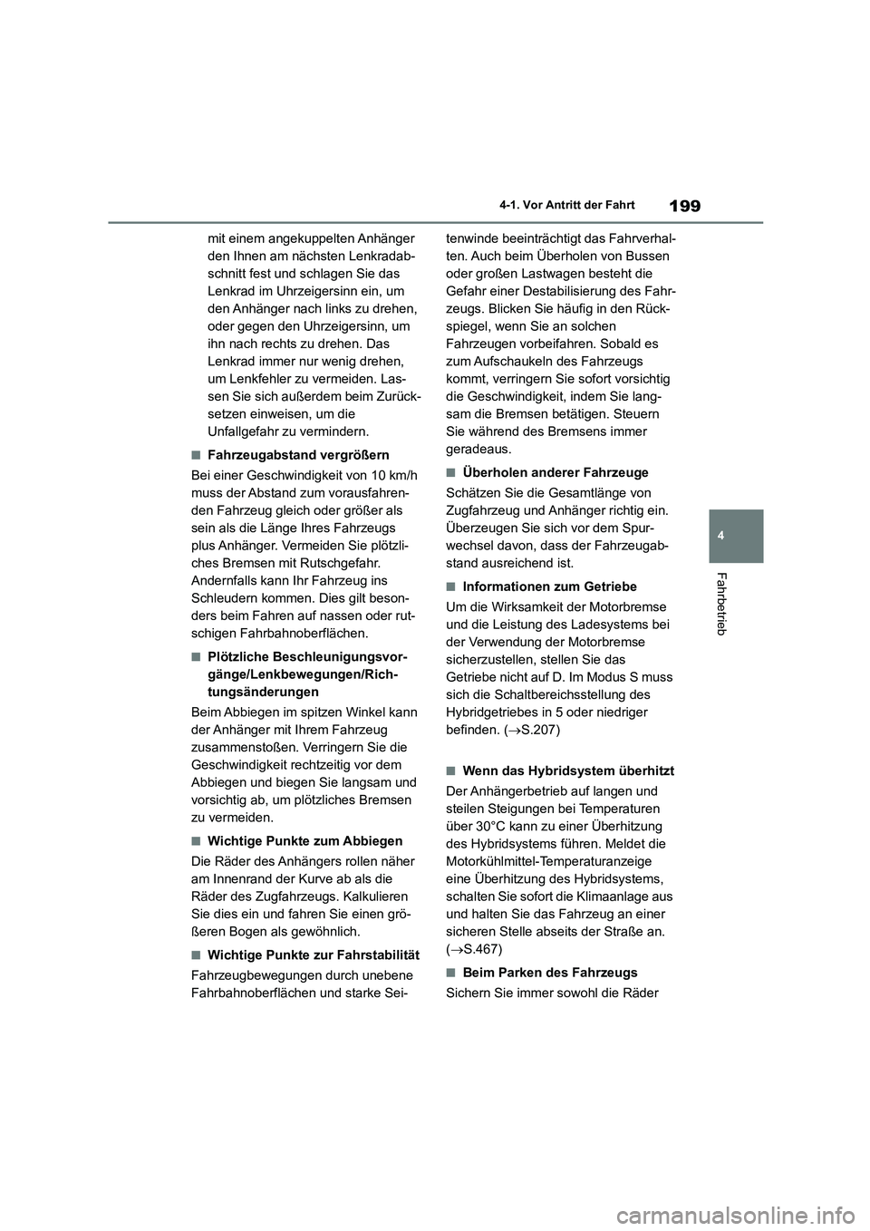 TOYOTA HIGHLANDER 2023  Betriebsanleitungen (in German) 199
4 
4-1. Vor Antritt der Fahrt
Fahrbetrieb
mit einem angekuppelten Anhänger  
den Ihnen am nächsten Lenkradab-
schnitt fest und schlagen Sie das 
Lenkrad im Uhrzeigersinn ein, um 
den Anhänger n
