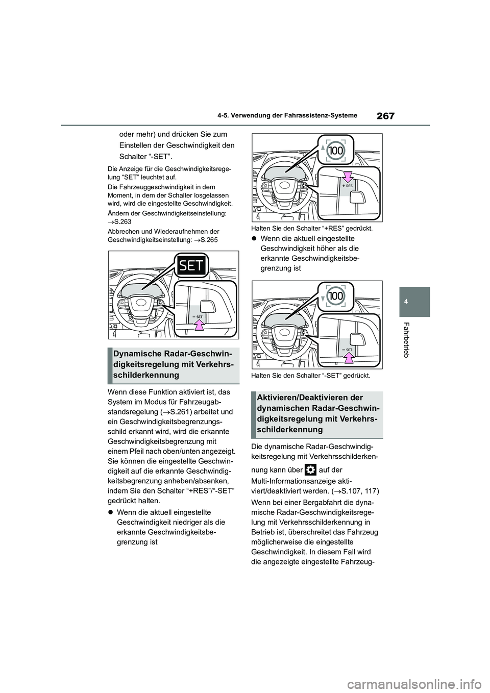TOYOTA HIGHLANDER 2023  Betriebsanleitungen (in German) 267
4 
4-5. Verwendung der Fahrassistenz-Systeme
Fahrbetrieb
oder mehr) und drücken Sie zum  
Einstellen der Geschwindigkeit den 
Schalter “-SET”.
Die Anzeige für die Geschwindigkeitsrege- 
lung