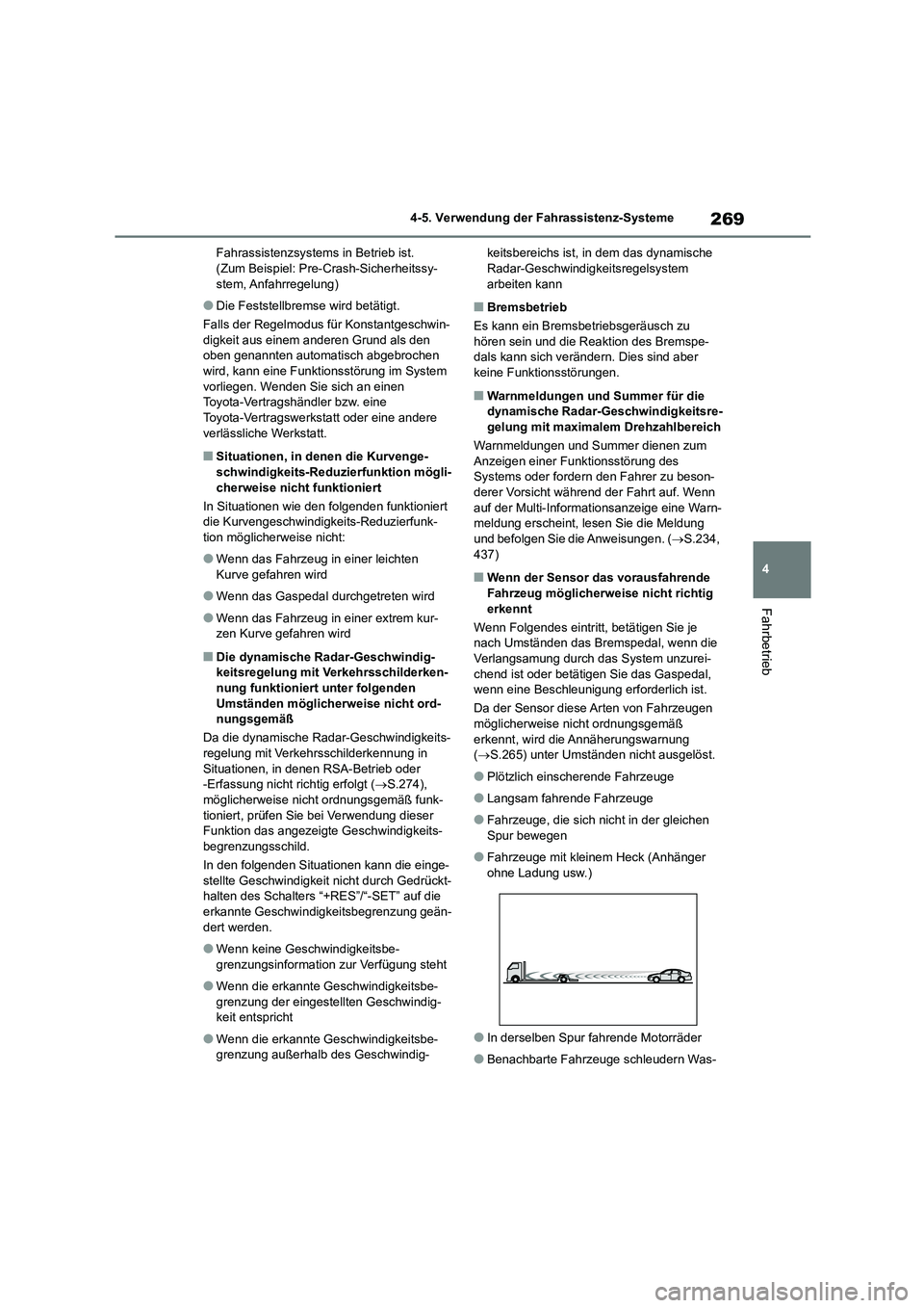 TOYOTA HIGHLANDER 2023  Betriebsanleitungen (in German) 269
4 
4-5. Verwendung der Fahrassistenz-Systeme
Fahrbetrieb
Fahrassistenzsystems in Betrieb ist. (Zum Beispiel: Pre- Crash-Sicherheitssy- 
stem, Anfahrregelung)
●Die Feststellbremse wird betätigt.