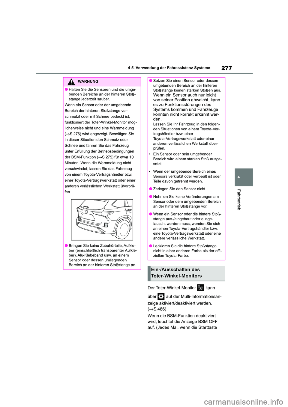 TOYOTA HIGHLANDER 2023  Betriebsanleitungen (in German) 277
4 
4-5. Verwendung der Fahrassistenz-Systeme
Fahrbetrieb
Der Toter-Winkel-Monitor   kann  
über   auf der Multi-Informationsan- 
zeige aktiviert/deaktiviert werden.  
( S.486) 
Wenn die BSM-Fu