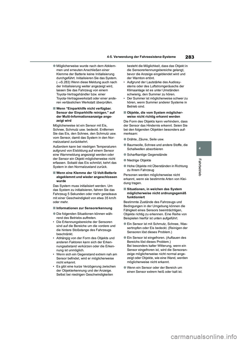 TOYOTA HIGHLANDER 2023 Betriebsanleitungen (in German) 283
4
4-5. Verwendung der Fahrassistenz-Systeme
Fahrbetrieb
●Möglicherweise wurde nach dem Abklem- men und erneuten Anschließen einer
Klemme der Batterie keine Initialisierung
durchgeführt. I TOYOTA HIGHLANDER 2023 Betriebsanleitungen (in German) 283
4
4-5. Verwendung der Fahrassistenz-Systeme
Fahrbetrieb
●Möglicherweise wurde nach dem Abklem- men und erneuten Anschließen einer
Klemme der Batterie keine Initialisierung
durchgeführt. I