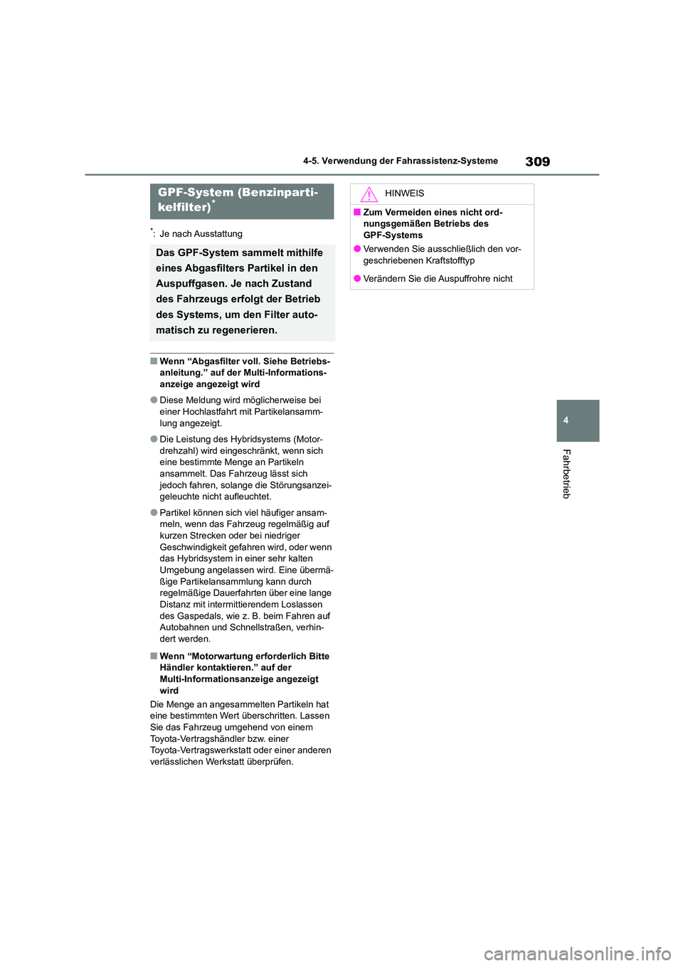 TOYOTA HIGHLANDER 2023 Betriebsanleitungen (in German) 309
4
4-5. Verwendung der Fahrassistenz-Systeme
Fahrbetrieb
*: Je nach Ausstattung
■Wenn “Abgasfilter voll. Siehe Betriebs-
anleitung.” auf der Multi-Informations-
anzeige angezeigt wird
● TOYOTA HIGHLANDER 2023 Betriebsanleitungen (in German) 309
4
4-5. Verwendung der Fahrassistenz-Systeme
Fahrbetrieb
*: Je nach Ausstattung
■Wenn “Abgasfilter voll. Siehe Betriebs-
anleitung.” auf der Multi-Informations-
anzeige angezeigt wird
●