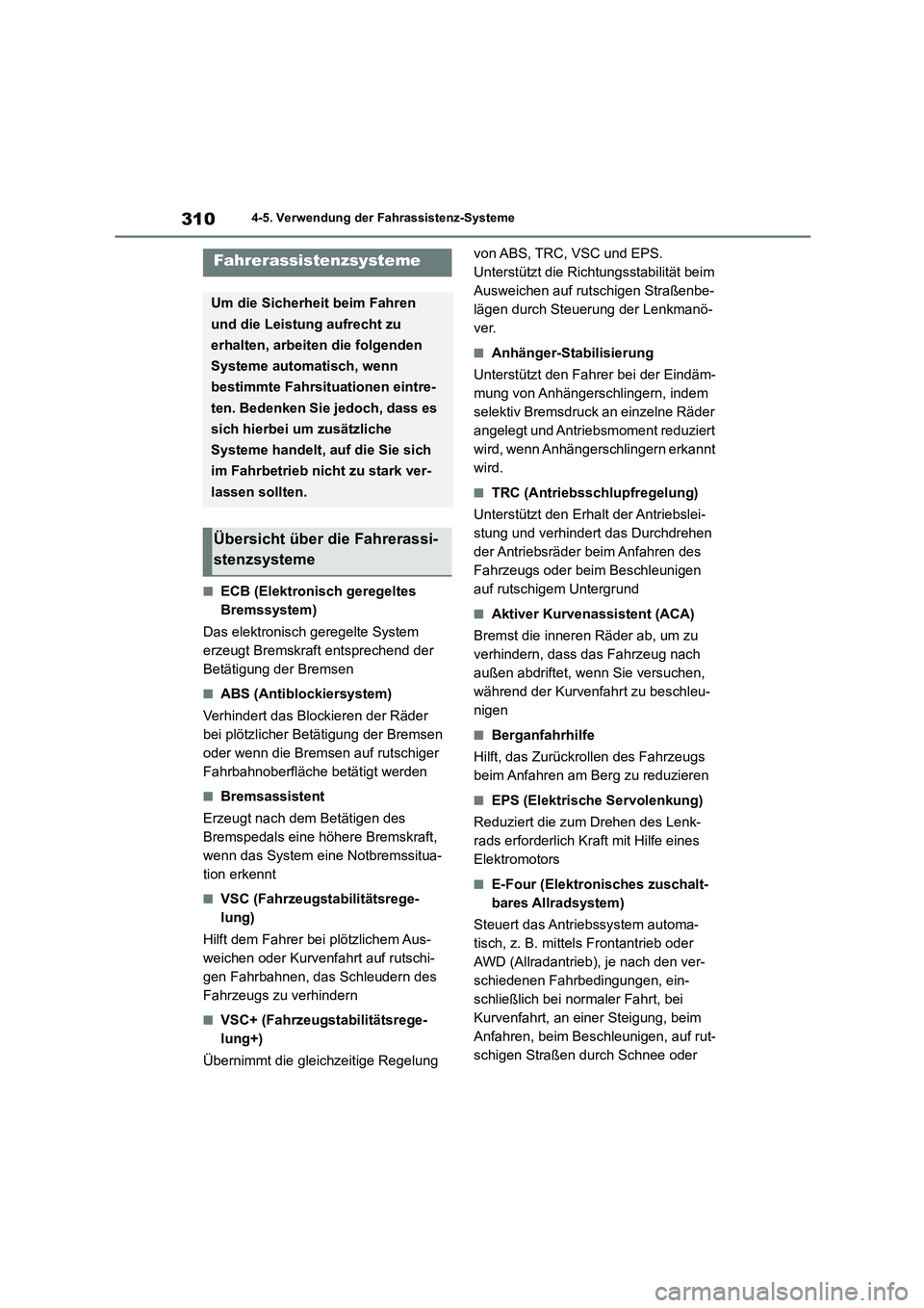 TOYOTA HIGHLANDER 2023 Betriebsanleitungen (in German) 3104-5. Verwendung der Fahrassistenz-Systeme
■ECB (Elektronisch geregeltes
Bremssystem)
Das elektronisch geregelte System
erzeugt Bremskraft entsprechend der
Betätigung der Bremsen
■ABS (An TOYOTA HIGHLANDER 2023 Betriebsanleitungen (in German) 3104-5. Verwendung der Fahrassistenz-Systeme
■ECB (Elektronisch geregeltes
Bremssystem)
Das elektronisch geregelte System
erzeugt Bremskraft entsprechend der
Betätigung der Bremsen
■ABS (An