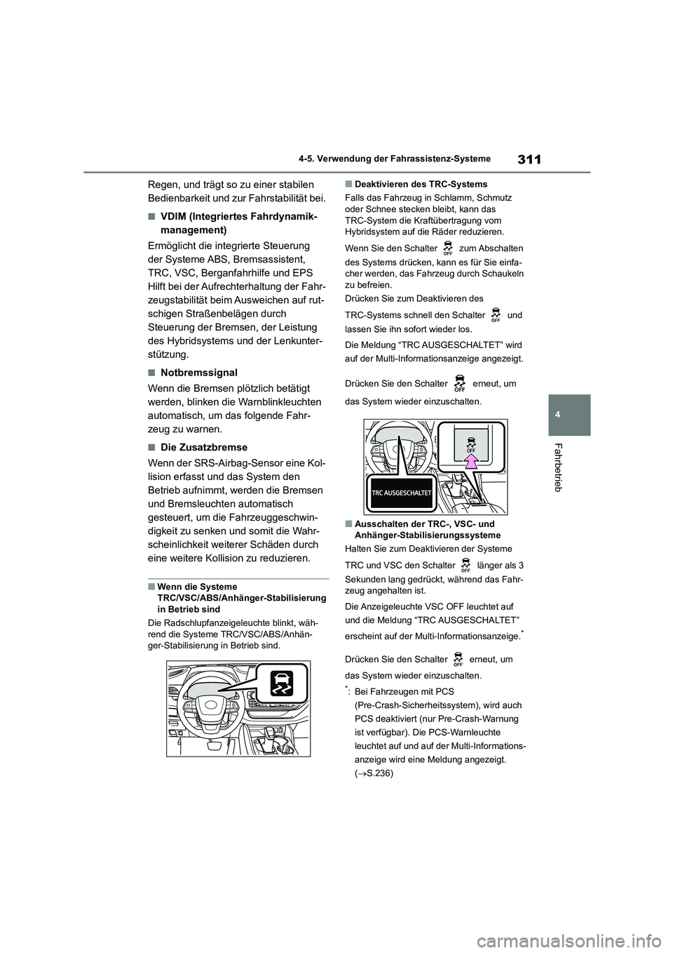 TOYOTA HIGHLANDER 2023 Betriebsanleitungen (in German) 311
4
4-5. Verwendung der Fahrassistenz-Systeme
Fahrbetrieb
Regen, und trägt so zu einer stabilen
Bedienbarkeit und zur Fahrstabilität bei.
■VDIM (Integriertes Fahrdynamik-
management)
Ermögl TOYOTA HIGHLANDER 2023 Betriebsanleitungen (in German) 311
4
4-5. Verwendung der Fahrassistenz-Systeme
Fahrbetrieb
Regen, und trägt so zu einer stabilen
Bedienbarkeit und zur Fahrstabilität bei.
■VDIM (Integriertes Fahrdynamik-
management)
Ermögl