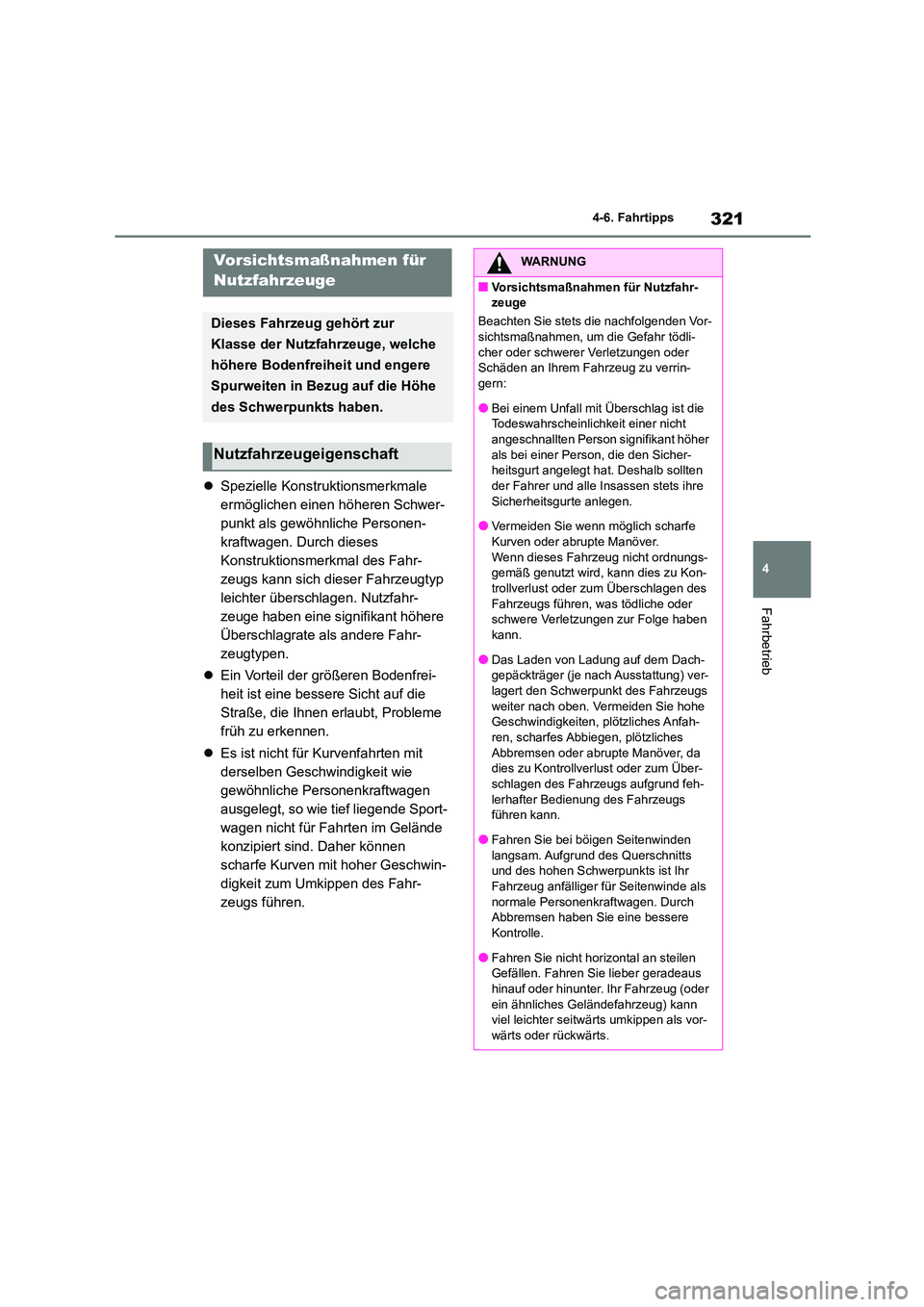 TOYOTA HIGHLANDER 2023 Betriebsanleitungen (in German) 321
4
4-6. Fahrtipps
Fahrbetrieb
Spezielle Konstruktionsmerkmale
ermöglichen einen höheren Schwer-
punkt als gewöhnliche Personen-
kraftwagen. Durch dieses
Konstruktionsmerkmal des Fahr-
ze TOYOTA HIGHLANDER 2023 Betriebsanleitungen (in German) 321
4
4-6. Fahrtipps
Fahrbetrieb
Spezielle Konstruktionsmerkmale
ermöglichen einen höheren Schwer-
punkt als gewöhnliche Personen-
kraftwagen. Durch dieses
Konstruktionsmerkmal des Fahr-
ze